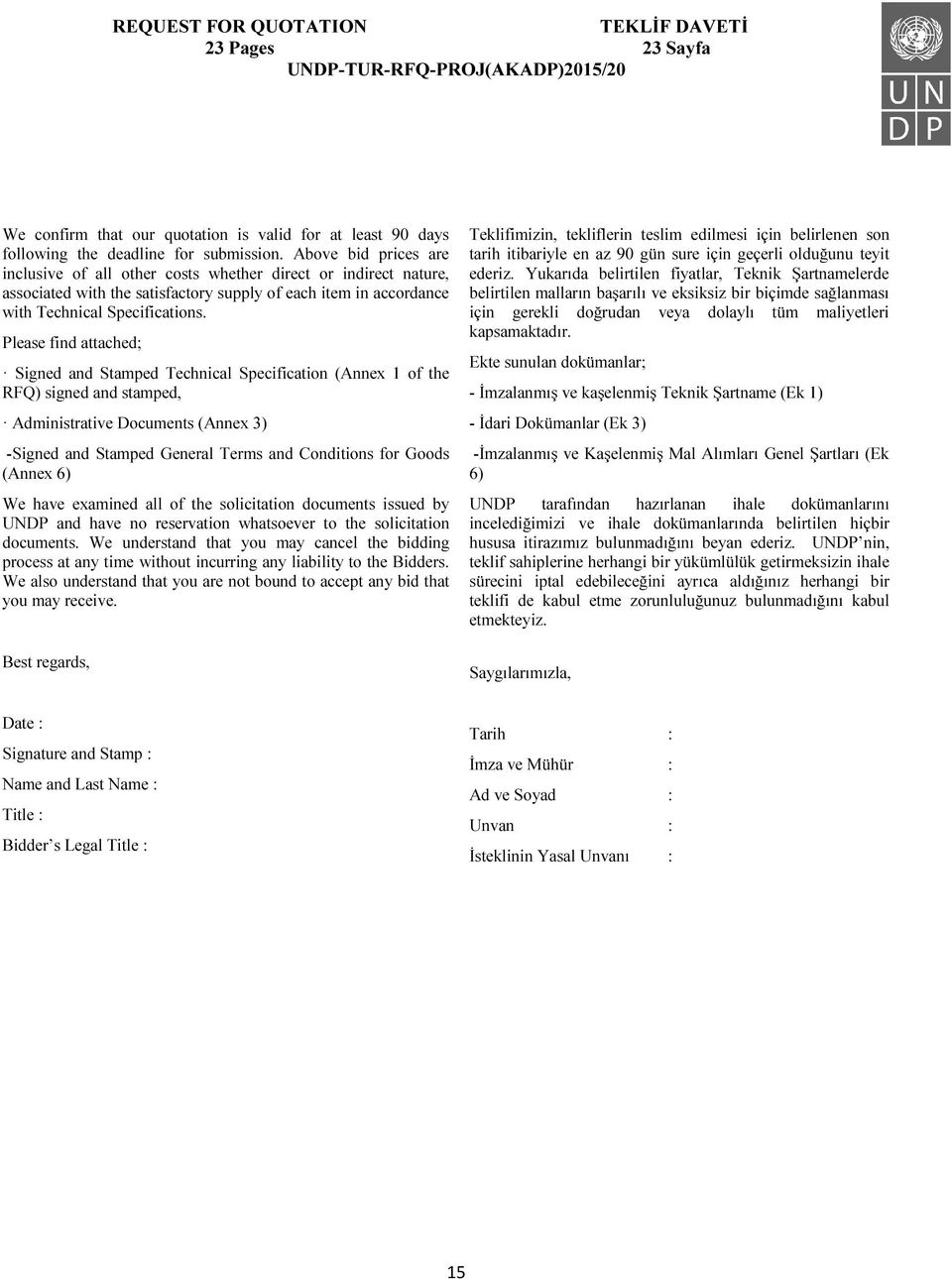 Please find attached; Signed and Stamped Technical Specification (Annex 1 of the RFQ) signed and stamped, Administrative Documents (Annex 3) -Signed and Stamped General Terms and Conditions for Goods