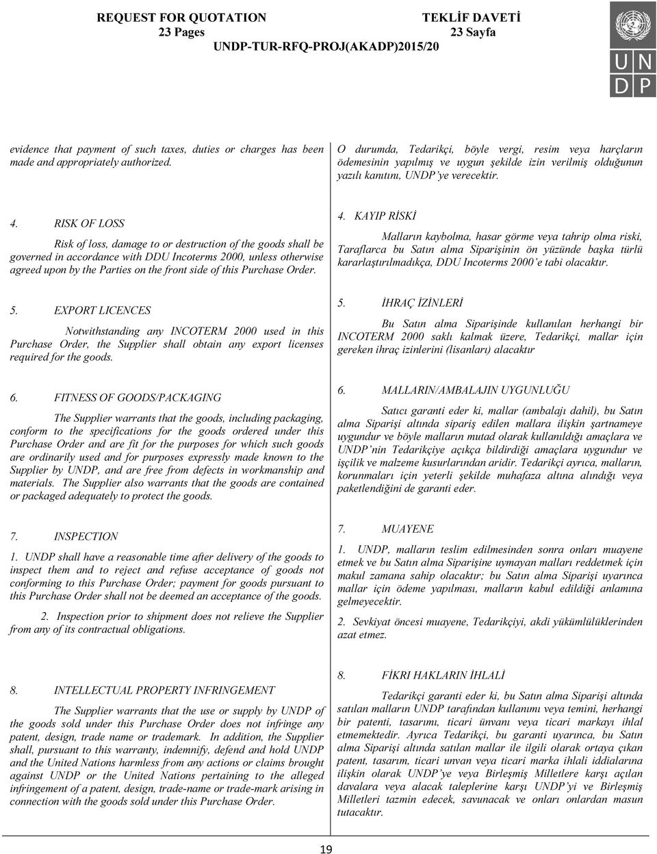 RISK OF LOSS Risk of loss, damage to or destruction of the goods shall be governed in accordance with DDU Incoterms 2000, unless otherwise agreed upon by the Parties on the front side of this