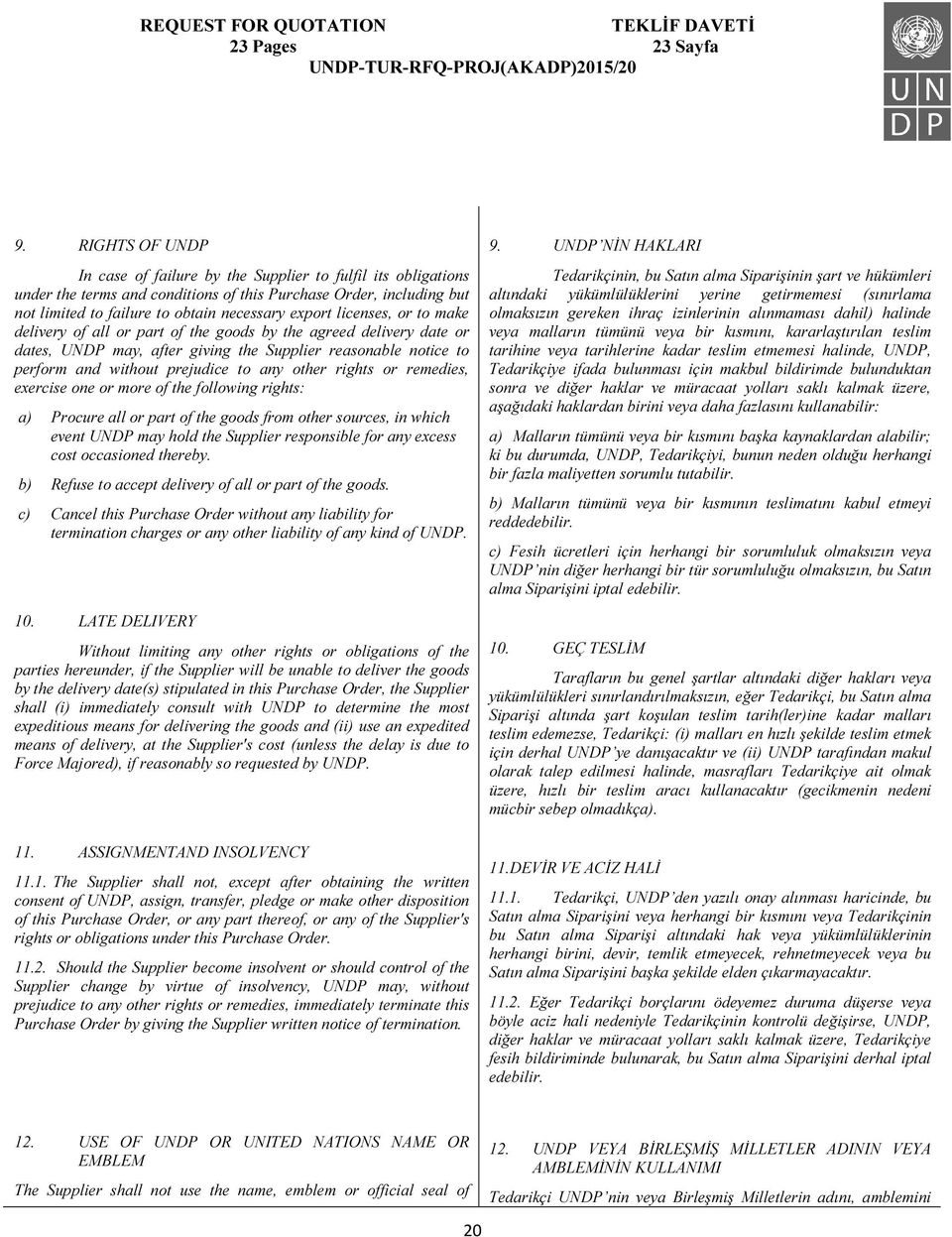 licenses, or to make delivery of all or part of the goods by the agreed delivery date or dates, UNDP may, after giving the Supplier reasonable notice to perform and without prejudice to any other