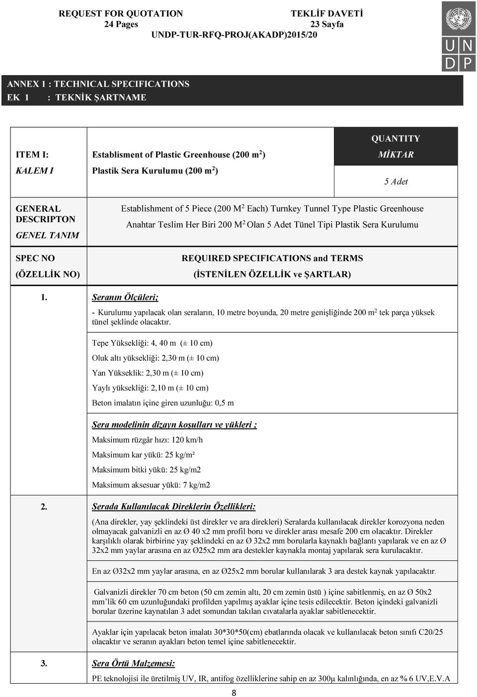 Olan 5 Adet Tünel Tipi Plastik Sera Kurulumu REQUIRED SPECIFICATIONS and TERMS (İSTENİLEN ÖZELLİK ve ŞARTLAR) 1.