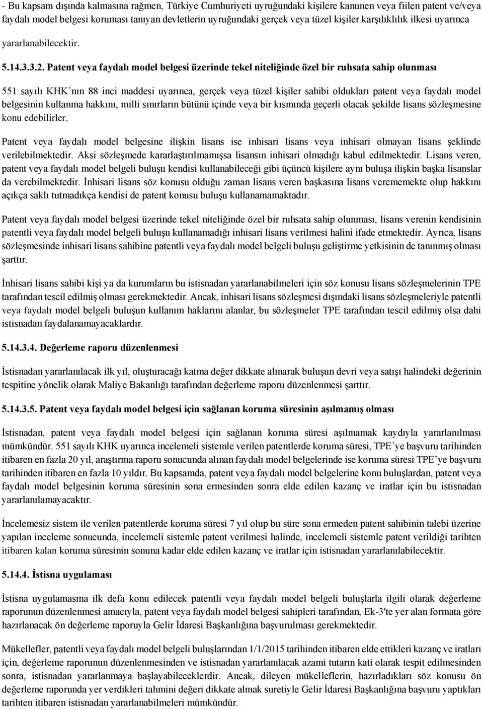 Patent veya faydalı model belgesi üzerinde tekel niteliğinde özel bir ruhsata sahip olunması 551 sayılı KHK nın 88 inci maddesi uyarınca, gerçek veya tüzel kişiler sahibi oldukları patent veya