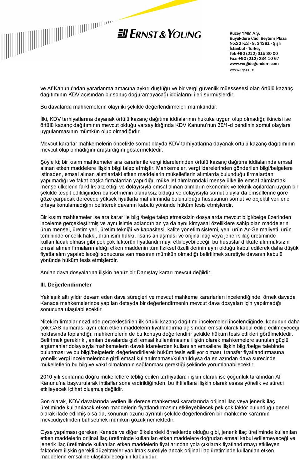 dağıtımının mevcut olduğu varsayıldığında KDV Kanunu nun 30/1-d bendinin somut olaylara uygulanmasının mümkün olup olmadığıdır.