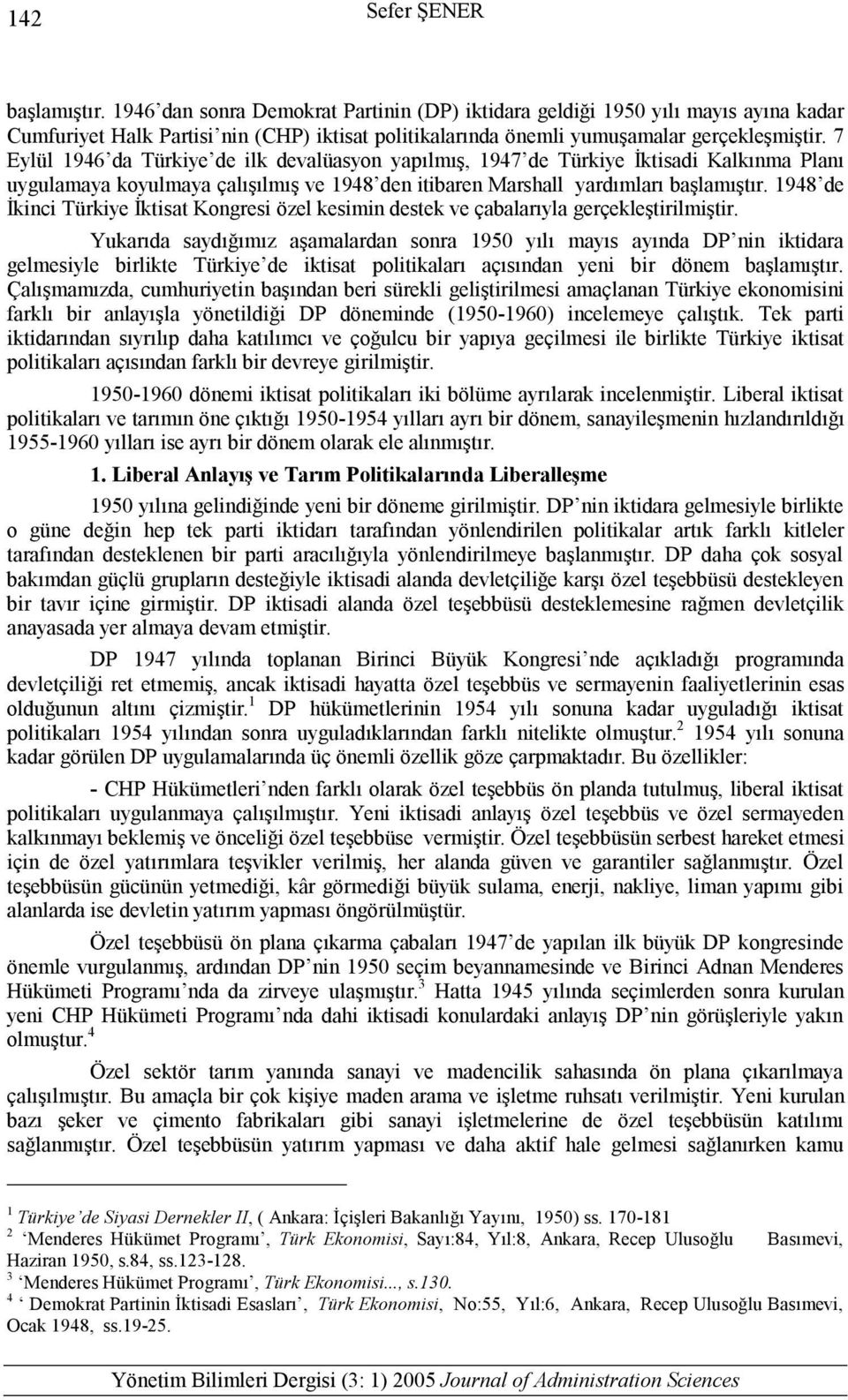 1948 de İkinci Türkiye İktisat Kongresi özel kesimin destek ve çabalarıyla gerçekleştirilmiştir.