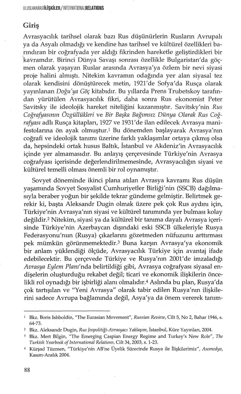 Birinci Diinya Sava~l sonrasl ozellikle Bulgaristan'da go<; men olarak ya~ayan Ruslar arasmda A vrasya'ya ozlem bir nevi siyasi proje halini alml~tl.