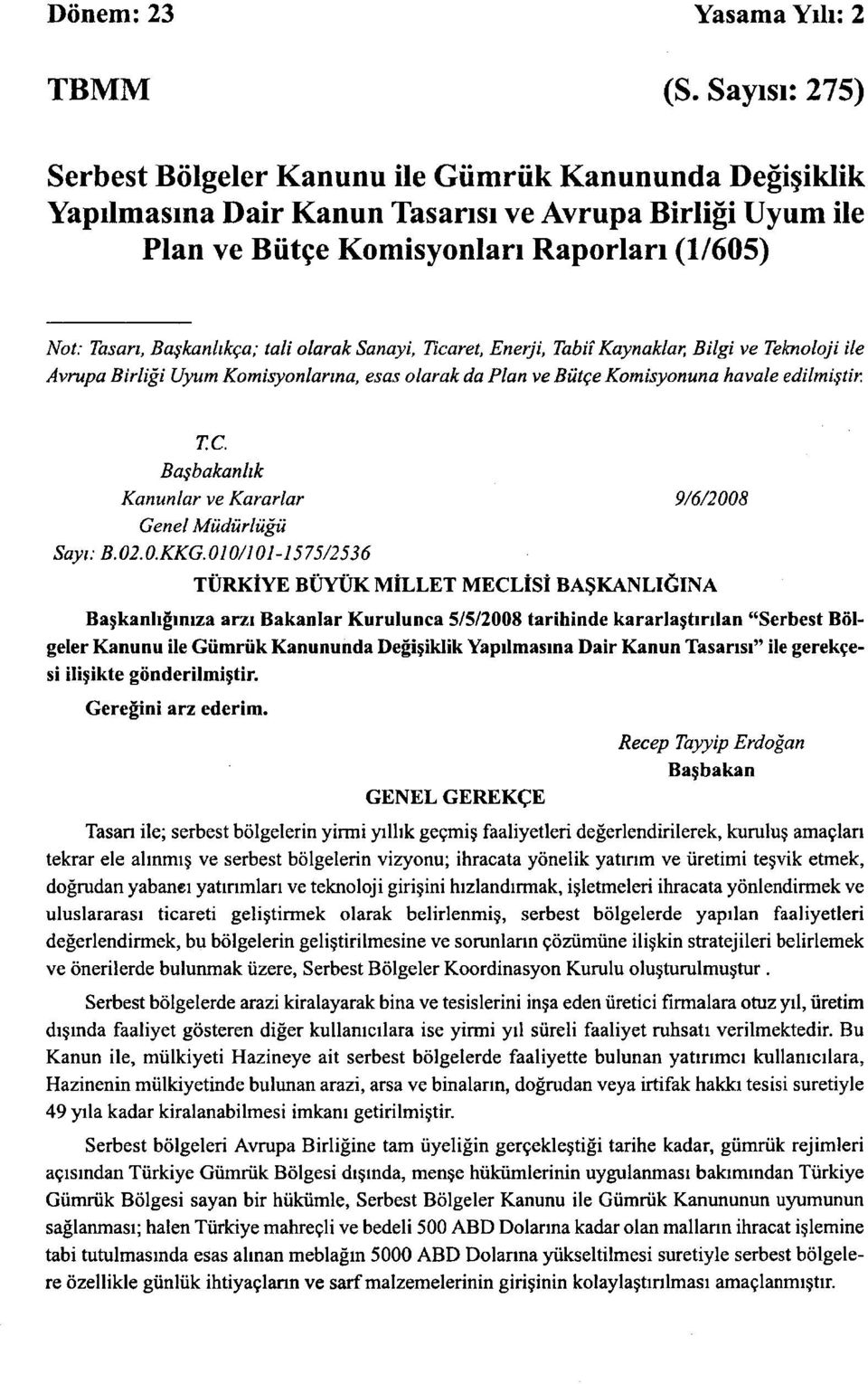 Tasari, Baskanhkca; tali olarak Sanayi, Ticaret, Enerji, Tabii Kaynaklar, Bilgi ve Teknoloji ile Avrupa Birligi Uyum Komisyonlanna, esas olarak da Plan ve Biitge Komisyonuna havale edilmistir.