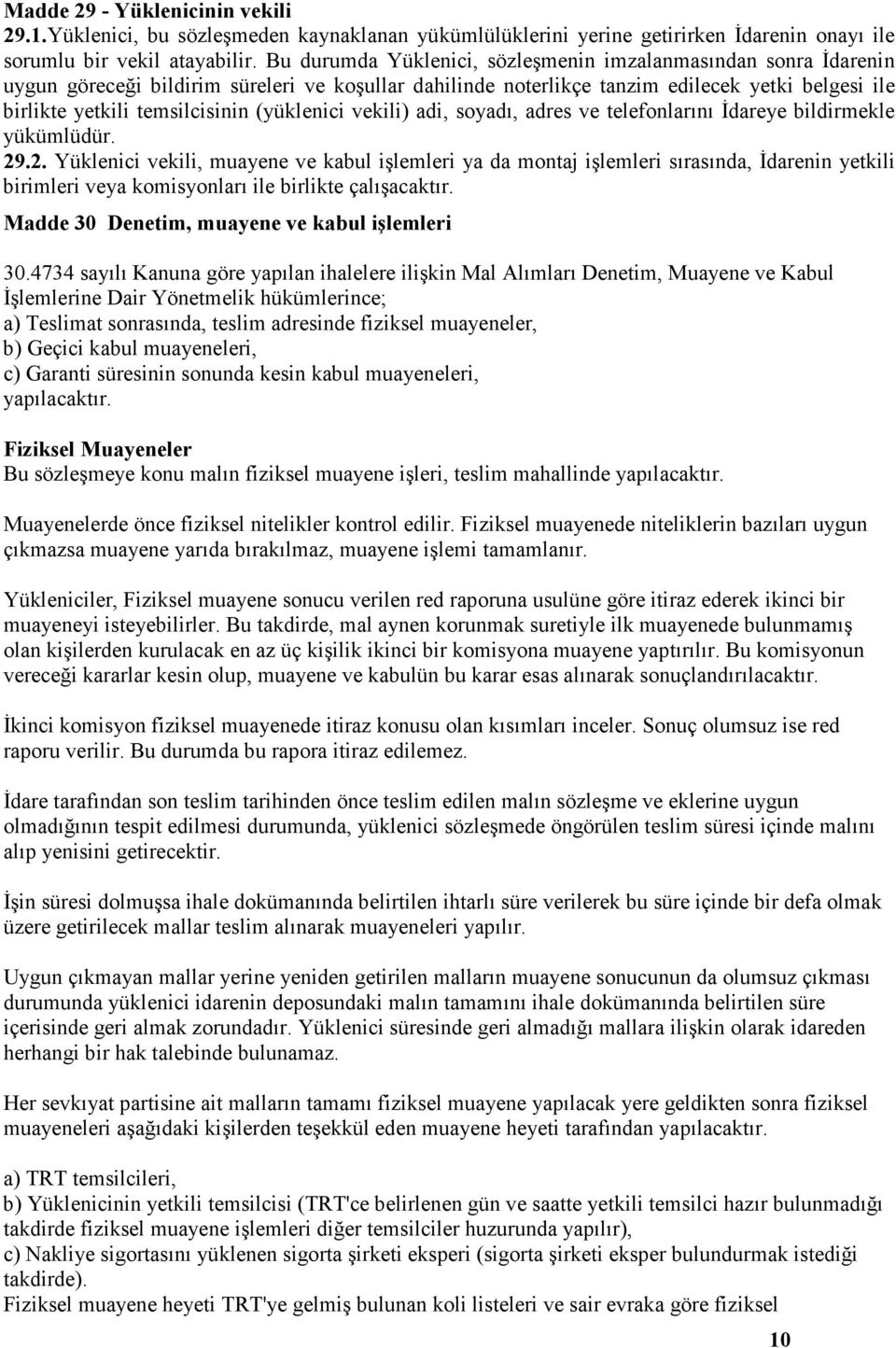 (yüklenici vekili) adi, soyadı, adres ve telefonlarını Đdareye bildirmekle yükümlüdür. 29