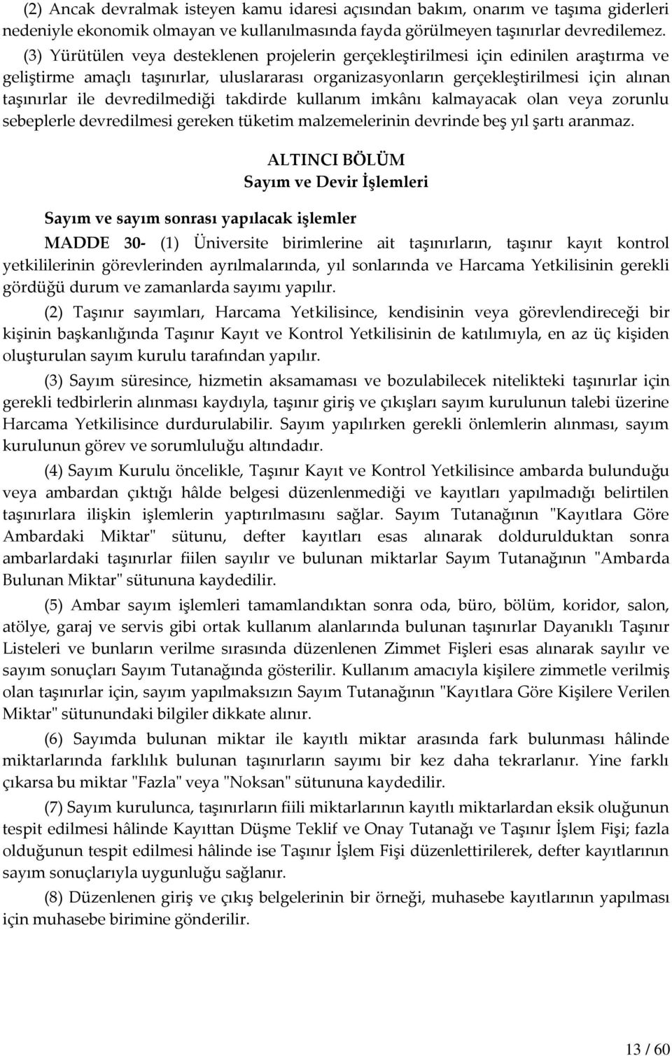 devredilmediği takdirde kullanım imkânı kalmayacak olan veya zorunlu sebeplerle devredilmesi gereken tüketim malzemelerinin devrinde beş yıl şartı aranmaz.