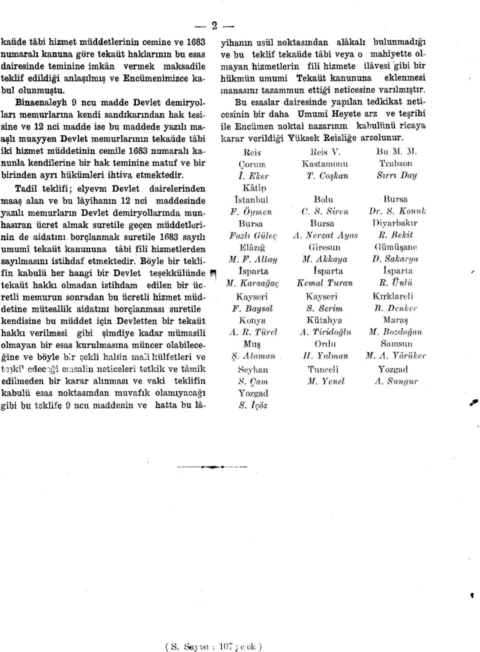 cemile 1683 numaralı kanunla kendilerine bir hak teminine matuf ve bir birinden ayrı hükümleri ihtiva etmektedir.