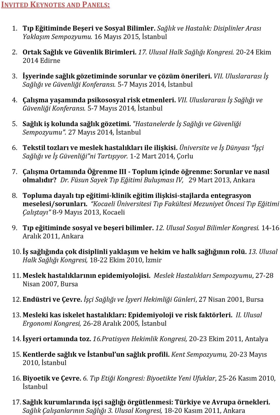 Çalışma yaşamında psikososyal risk etmenleri. VII. Uluslararası İş Sağlığı ve Güvenliği Konferansı. 5-7 Mayıs 2014, İstanbul 5. Sağlık iş kolunda sağlık gözetimi.