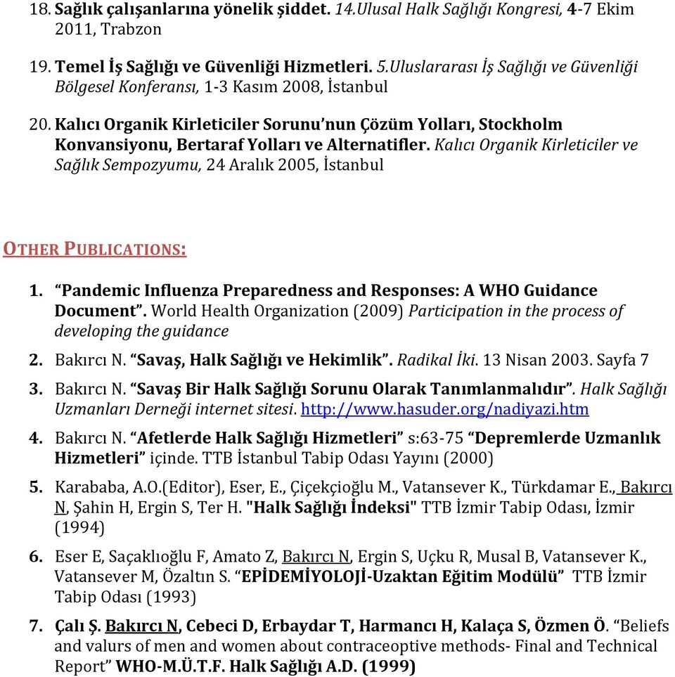 Kalıcı Organik Kirleticiler ve Sağlık Sempozyumu, 24 Aralık 2005, İstanbul OTHER PUBLICATIONS: 1. Pandemic Influenza Preparedness and Responses: A WHO Guidance Document.