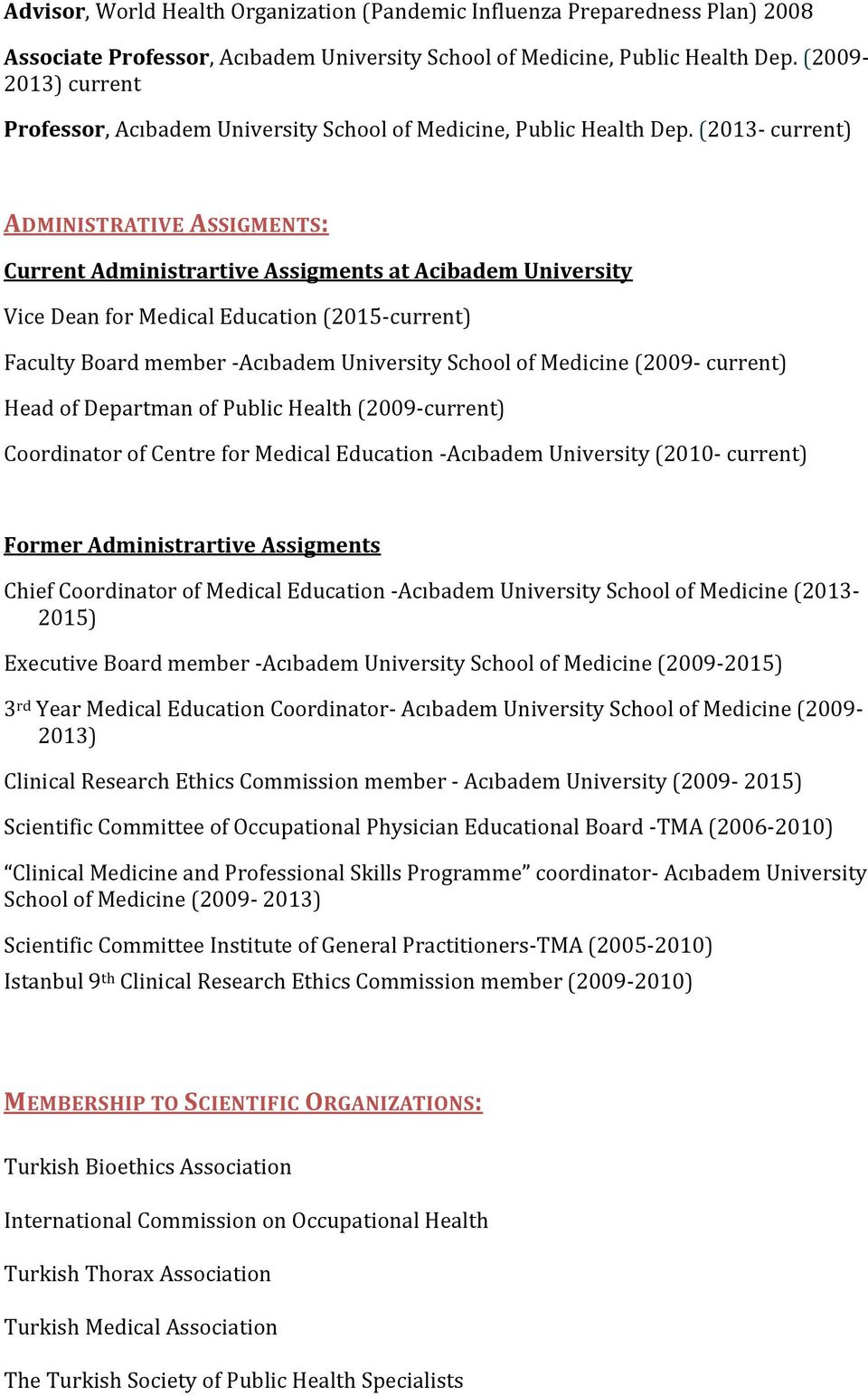 (2013- current) ADMINISTRATIVE ASSIGMENTS: Current Administrartive Assigments at Acibadem University Vice Dean for Medical Education (2015-current) Faculty Board member -Acıbadem University School of