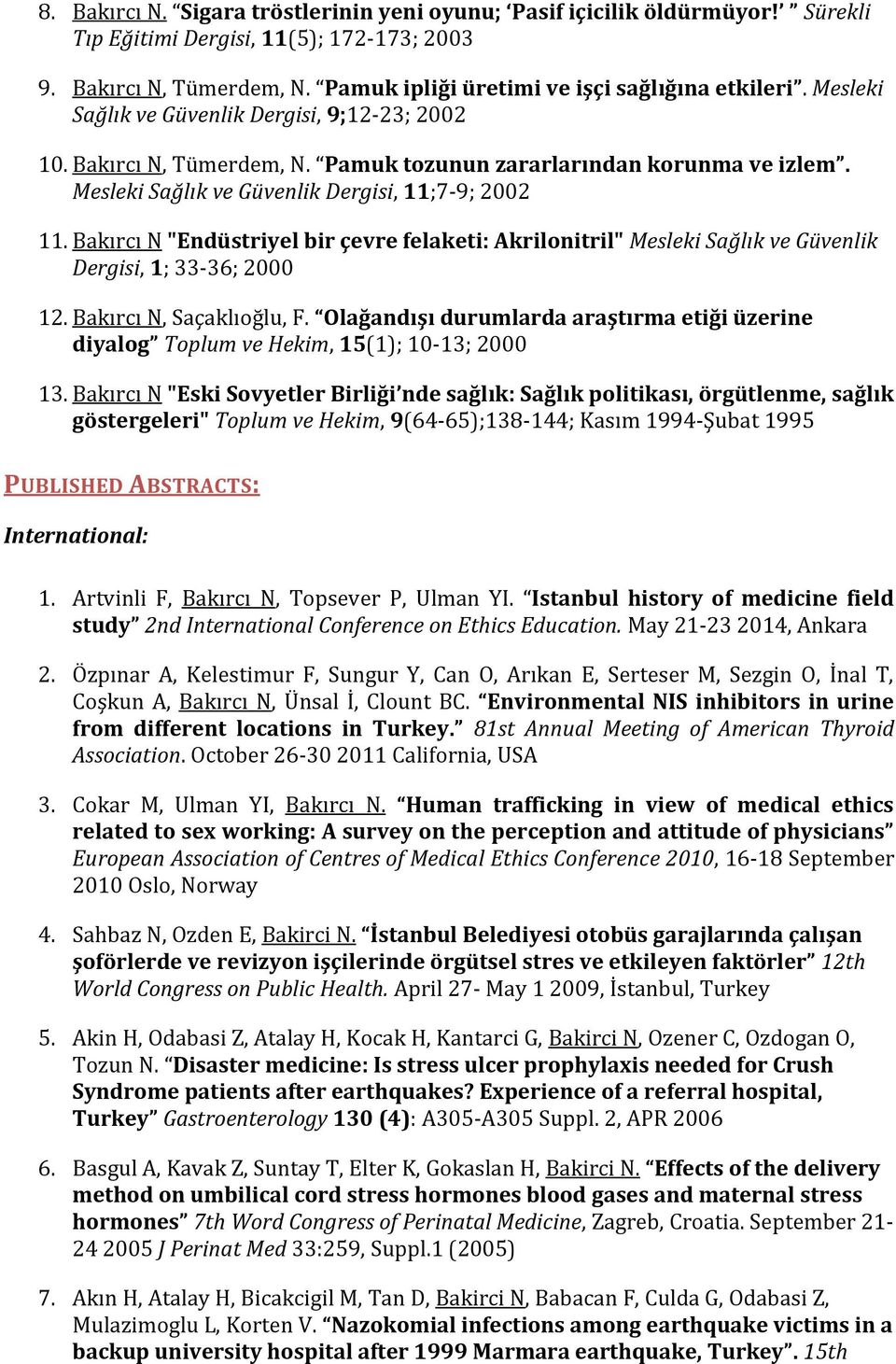 Bakırcı N "Endüstriyel bir çevre felaketi: Akrilonitril" Mesleki Sağlık ve Güvenlik Dergisi, 1; 33-36; 2000 12. Bakırcı N, Saçaklıoğlu, F.