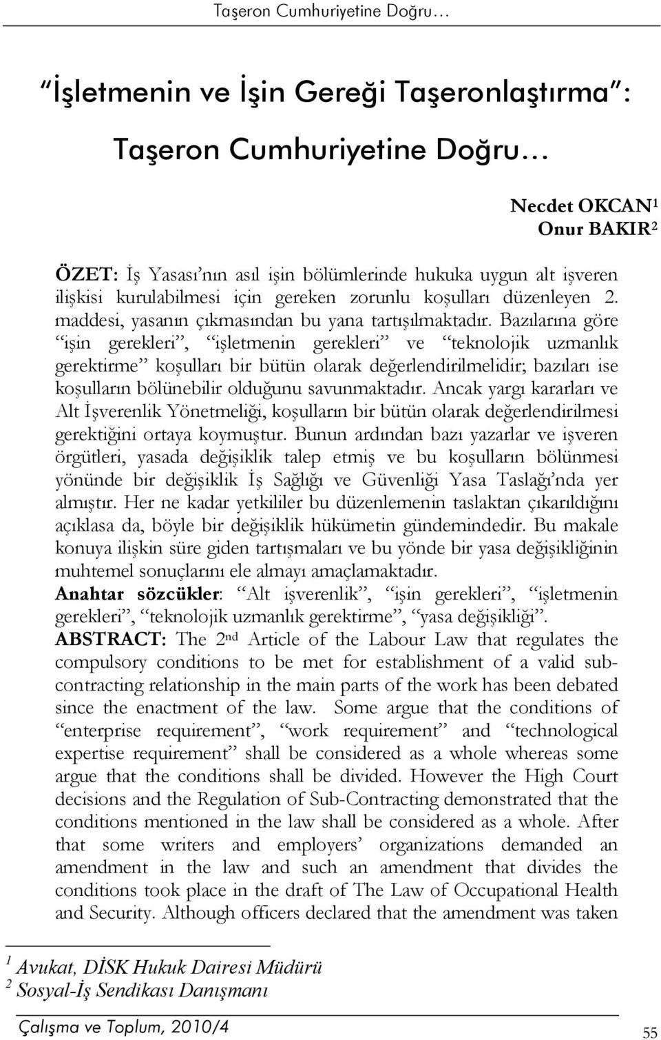 Bazılarına göre işin gerekleri, işletmenin gerekleri ve teknolojik uzmanlık gerektirme koşulları bir bütün olarak değerlendirilmelidir; bazıları ise koşulların bölünebilir olduğunu savunmaktadır.