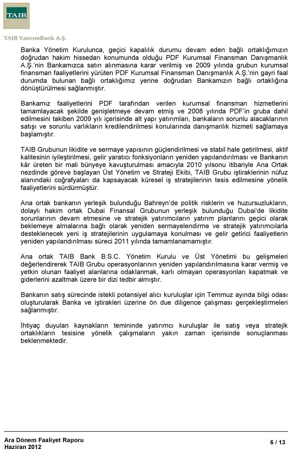 nin gayri faal durumda bulunan bağlı ortaklığımız yerine doğrudan Bankamızın bağlı ortaklığına dönüştürülmesi sağlanmıştır.