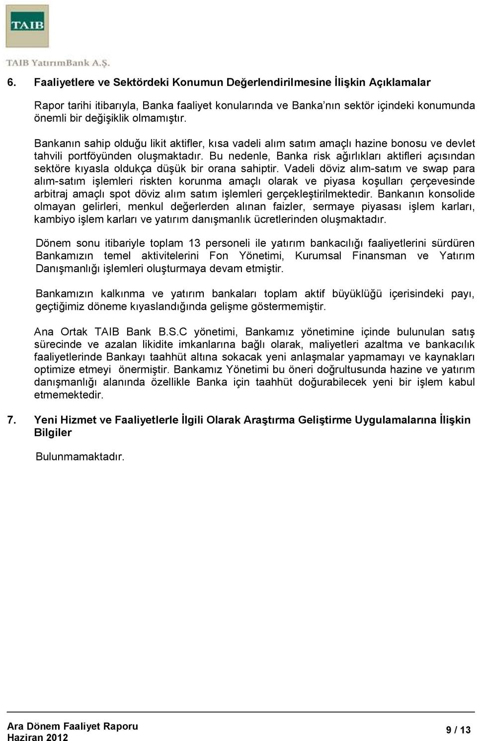 Bu nedenle, Banka risk ağırlıkları aktifleri açısından sektöre kıyasla oldukça düşük bir orana sahiptir.