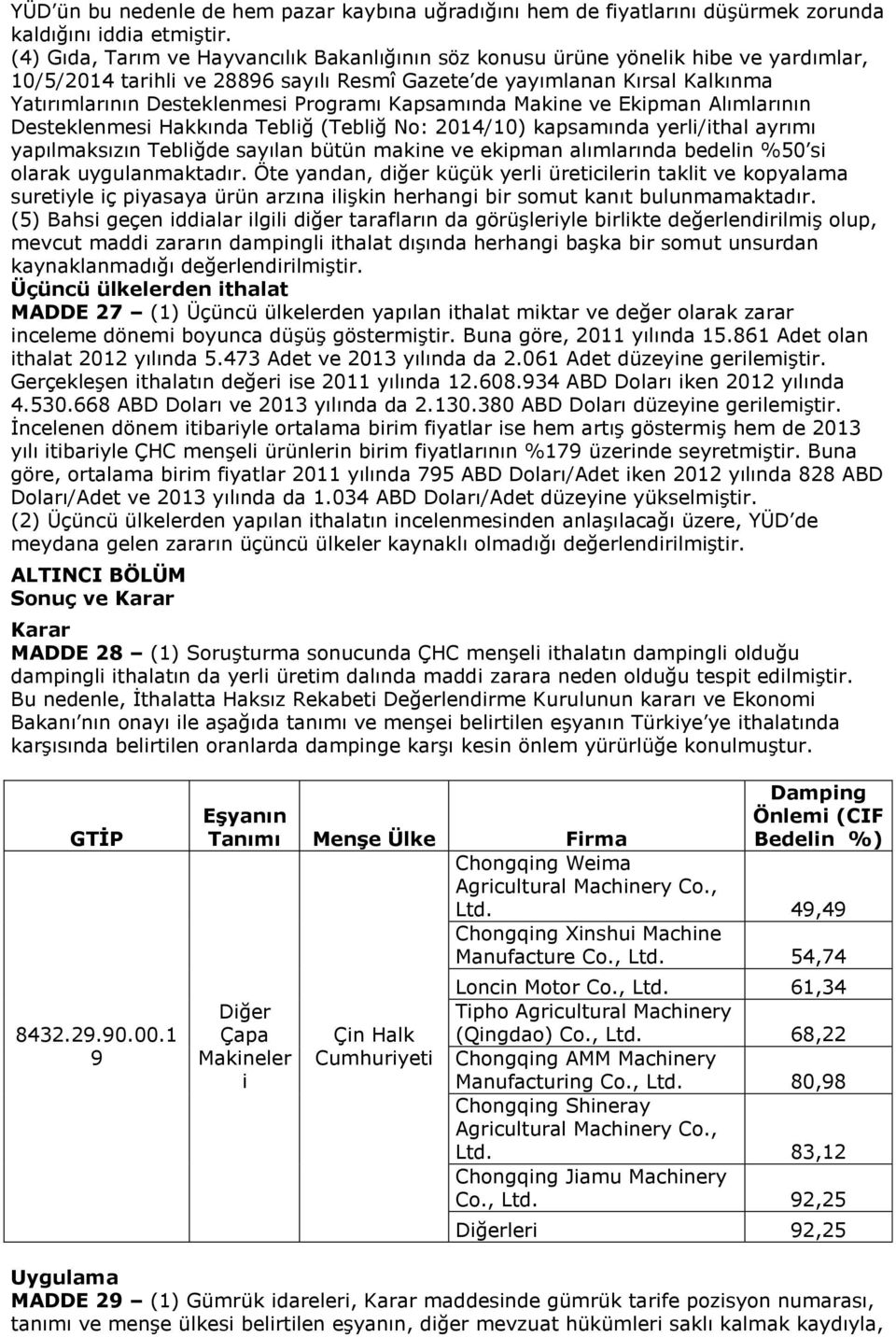 Programı Kapsamında Makine ve Ekipman Alımlarının Desteklenmesi Hakkında Tebliğ (Tebliğ No: 2014/10) kapsamında yerli/ithal ayrımı yapılmaksızın Tebliğde sayılan bütün makine ve ekipman alımlarında