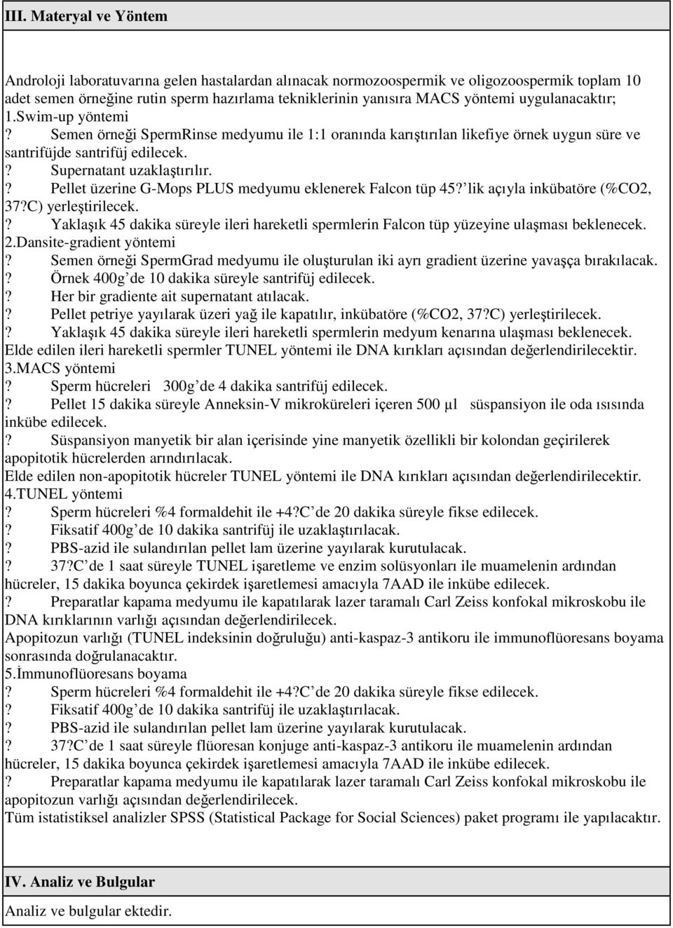 ? Pellet üzerine G-Mops PLUS medyumu eklenerek Falcon tüp 45? lik açıyla inkübatöre (%CO2, 37?C) yerleştirilecek.