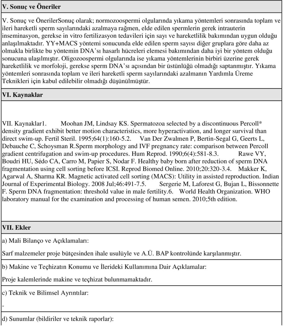 inseminasyon, gerekse in vitro fertilizasyon tedavileri için sayı ve hareketlilik bakımından uygun olduğu anlaşılmaktadır.