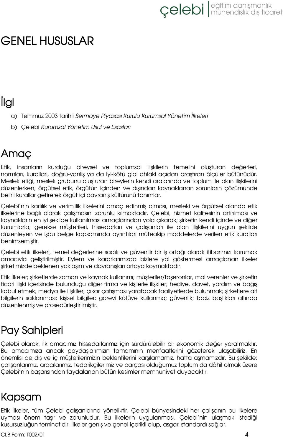 Meslek etiği, meslek grubunu oluşturan bireylerin kendi aralarında ve toplum ile olan ilişkilerini düzenlerken; örgütsel etik, örgütün içinden ve dışından kaynaklanan sorunların çözümünde belirli