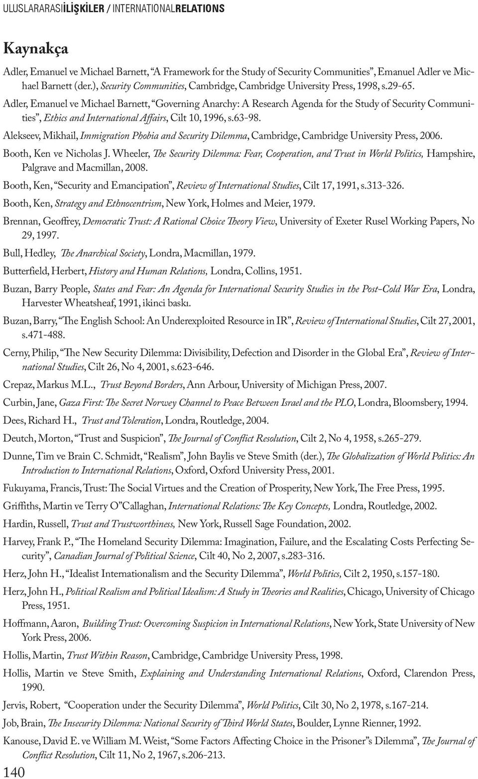 Adler, Emanuel ve Michael Barnett, Governing Anarchy: A Research Agenda for the Study of Security Communities, Ethics and International Affairs, Cilt 10, 1996, s.63-98.