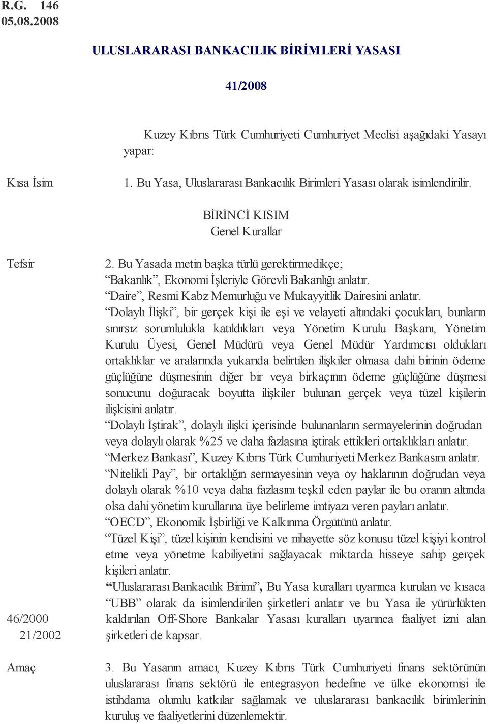 Bu Yasada metin başka türlü gerektirmedikçe; Bakanlık, Ekonomi İşleriyle Görevli Bakanlığı anlatır. Daire, Resmi Kabz Memurluğu ve Mukayyitlik Dairesini anlatır.