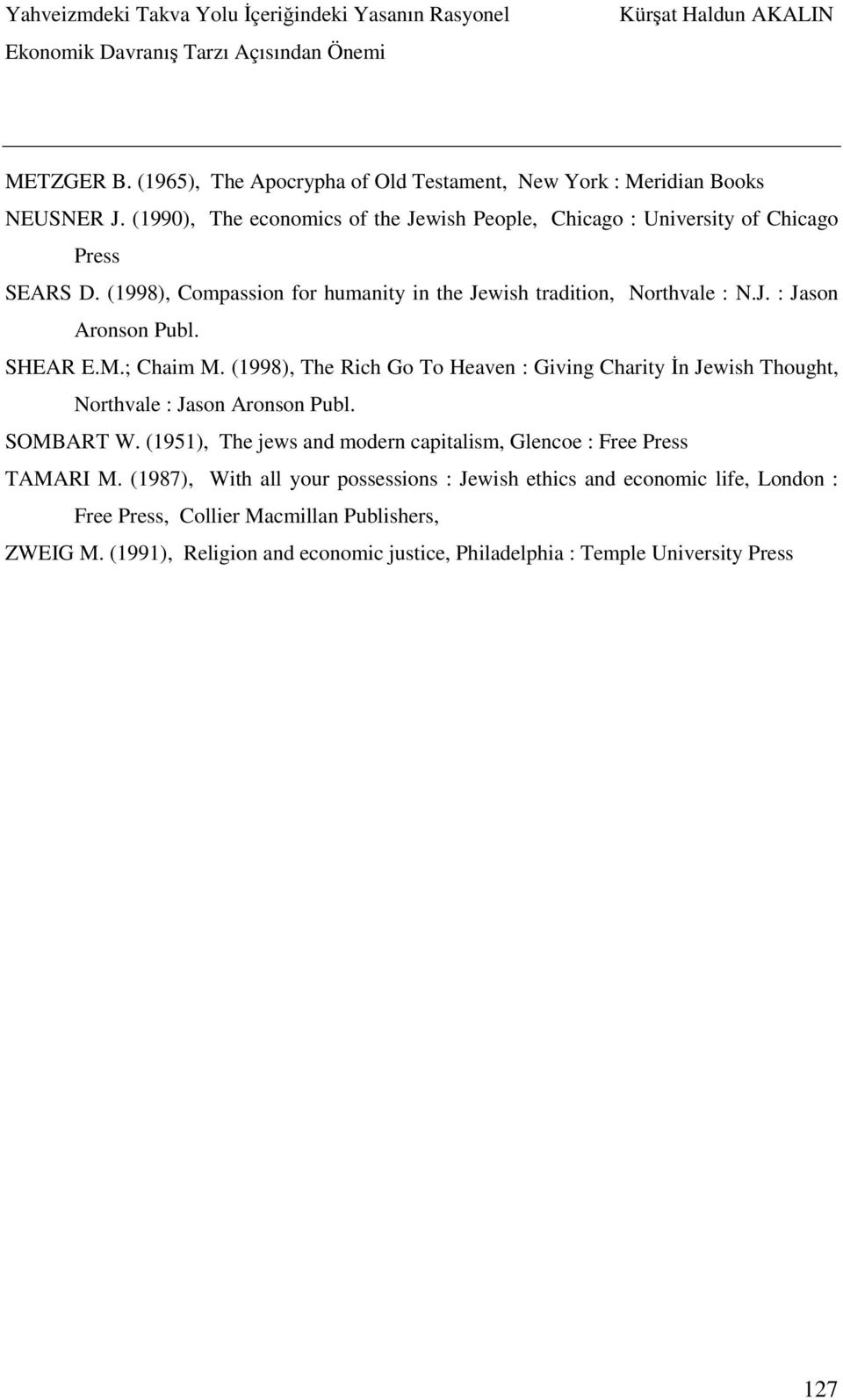 SHEAR E.M.; Chaim M. (1998), The Rich Go To Heaven : Giving Charity İn Jewish Thought, Northvale : Jason Aronson Publ. SOMBART W.