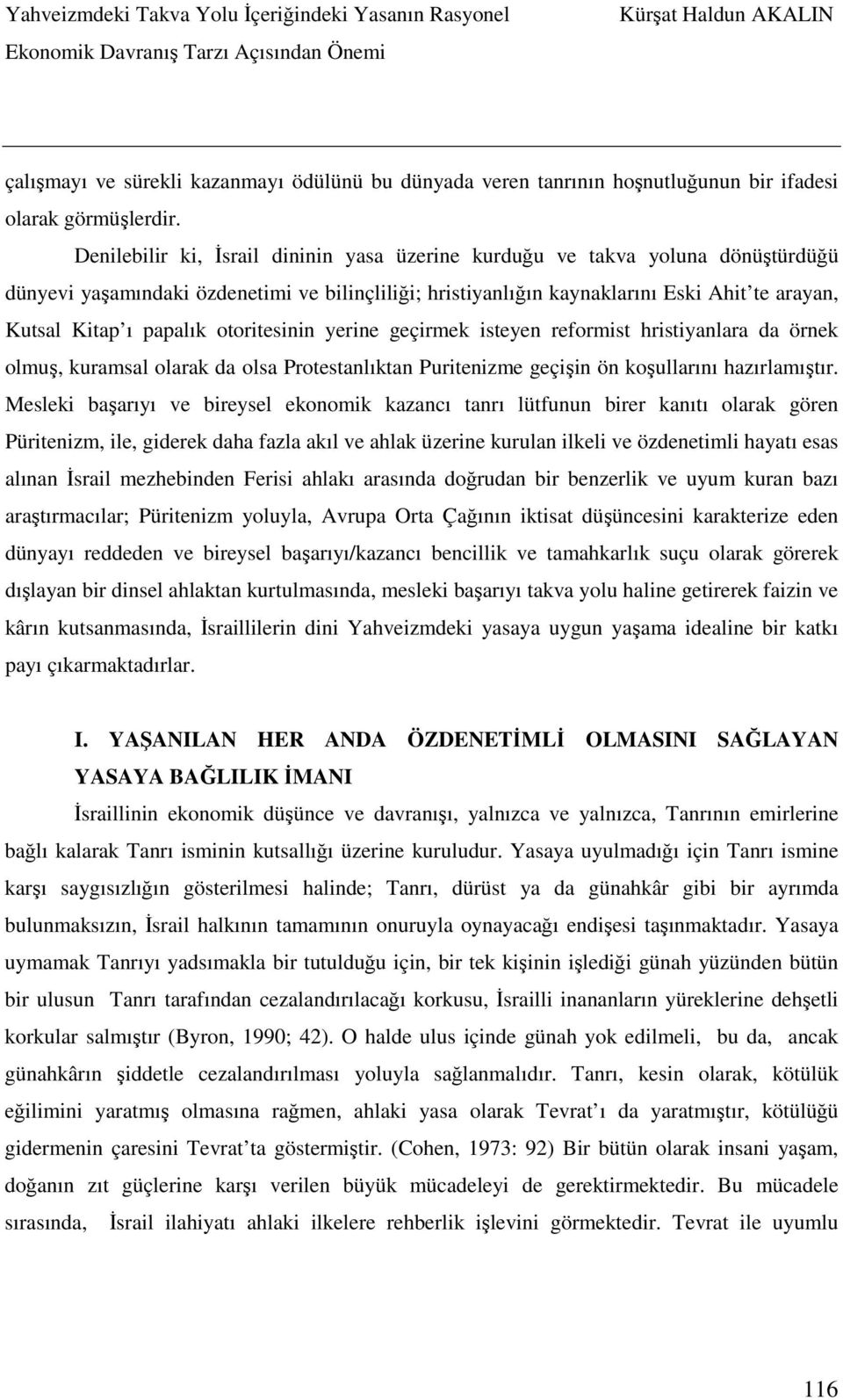 papalık otoritesinin yerine geçirmek isteyen reformist hristiyanlara da örnek olmuş, kuramsal olarak da olsa Protestanlıktan Puritenizme geçişin ön koşullarını hazırlamıştır.