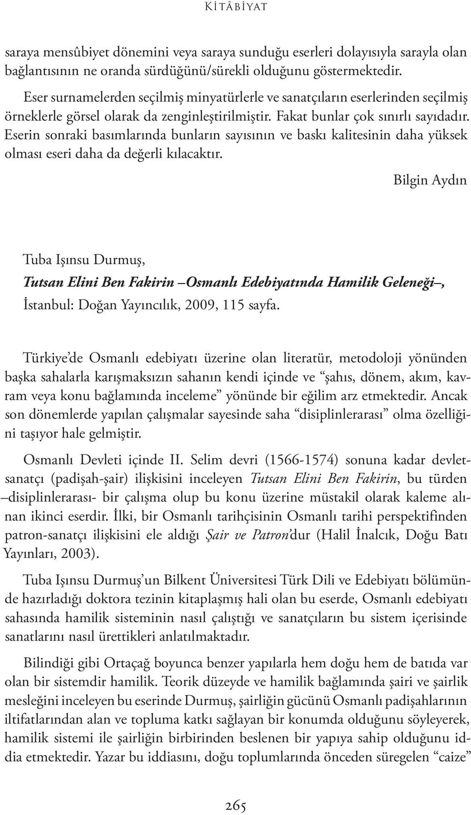 Eserin sonraki basımlarında bunların sayısının ve baskı kalitesinin daha yüksek olması eseri daha da değerli kılacaktır.