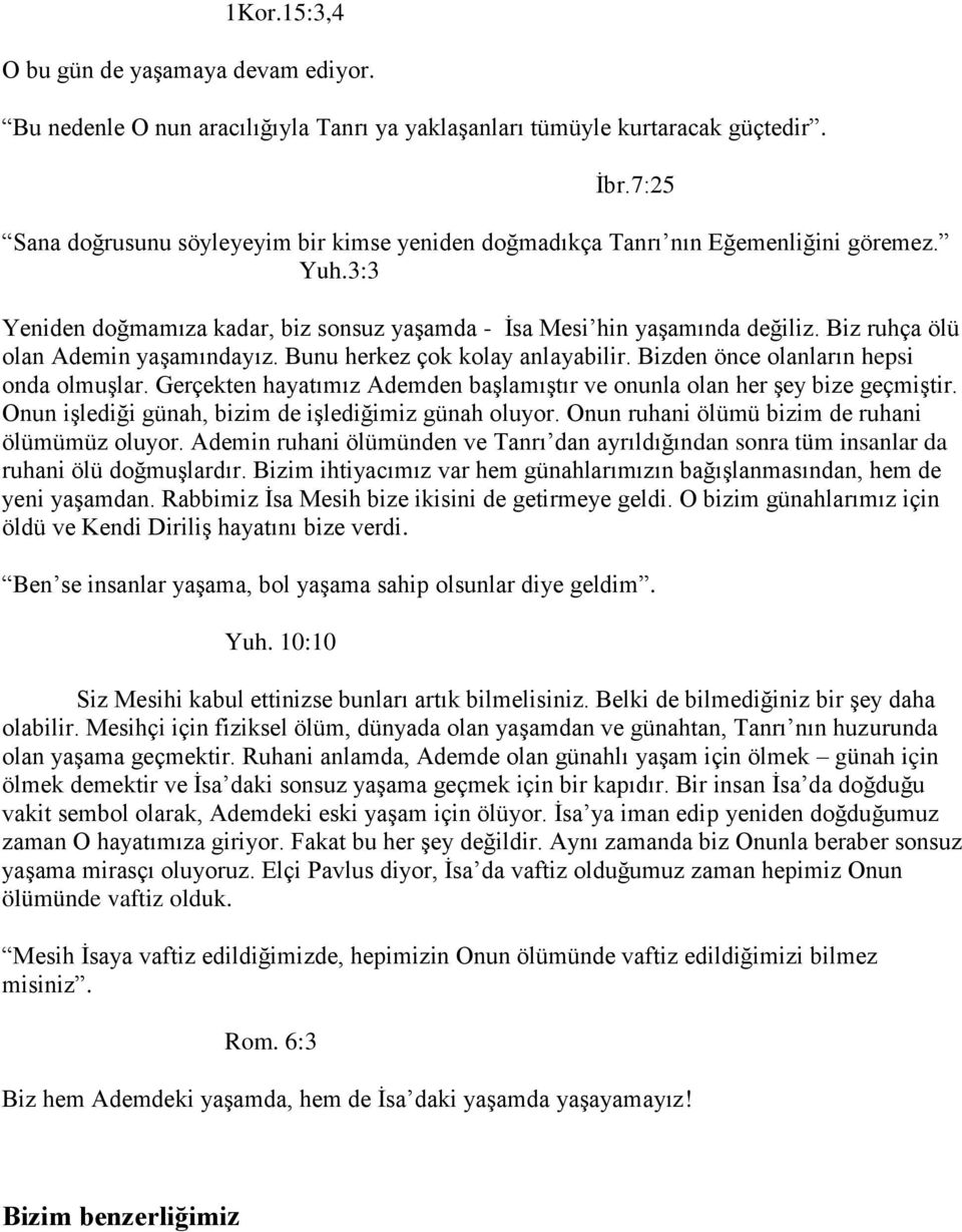 Biz ruhça ölü olan Ademin yaşamındayız. Bunu herkez çok kolay anlayabilir. Bizden önce olanların hepsi onda olmuşlar. Gerçekten hayatımız Ademden başlamıştır ve onunla olan her şey bize geçmiştir.