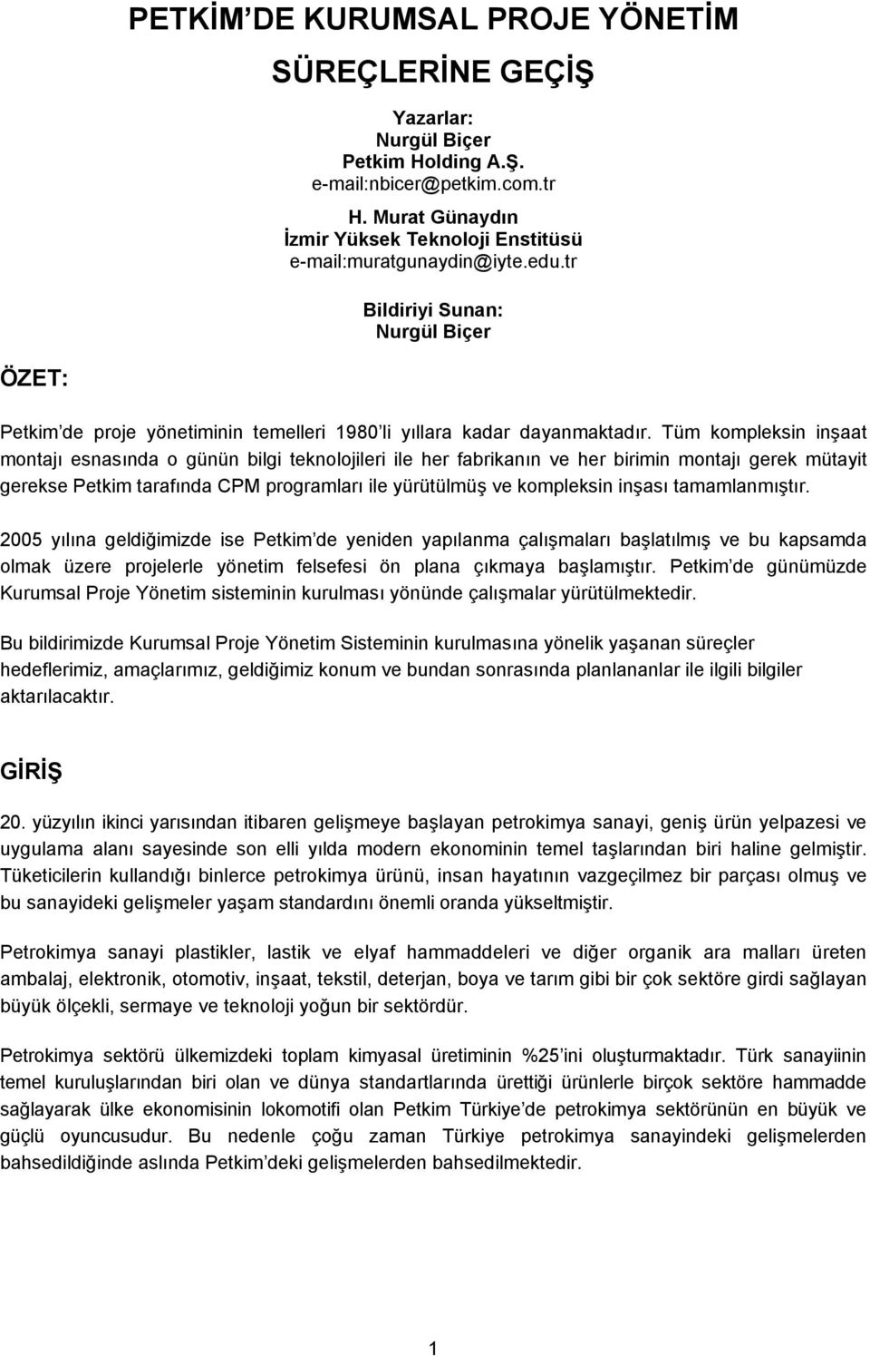 Tüm kompleksin inşaat montajı esnasında o günün bilgi teknolojileri ile her fabrikanın ve her birimin montajı gerek mütayit gerekse Petkim tarafında CPM programları ile yürütülmüş ve kompleksin