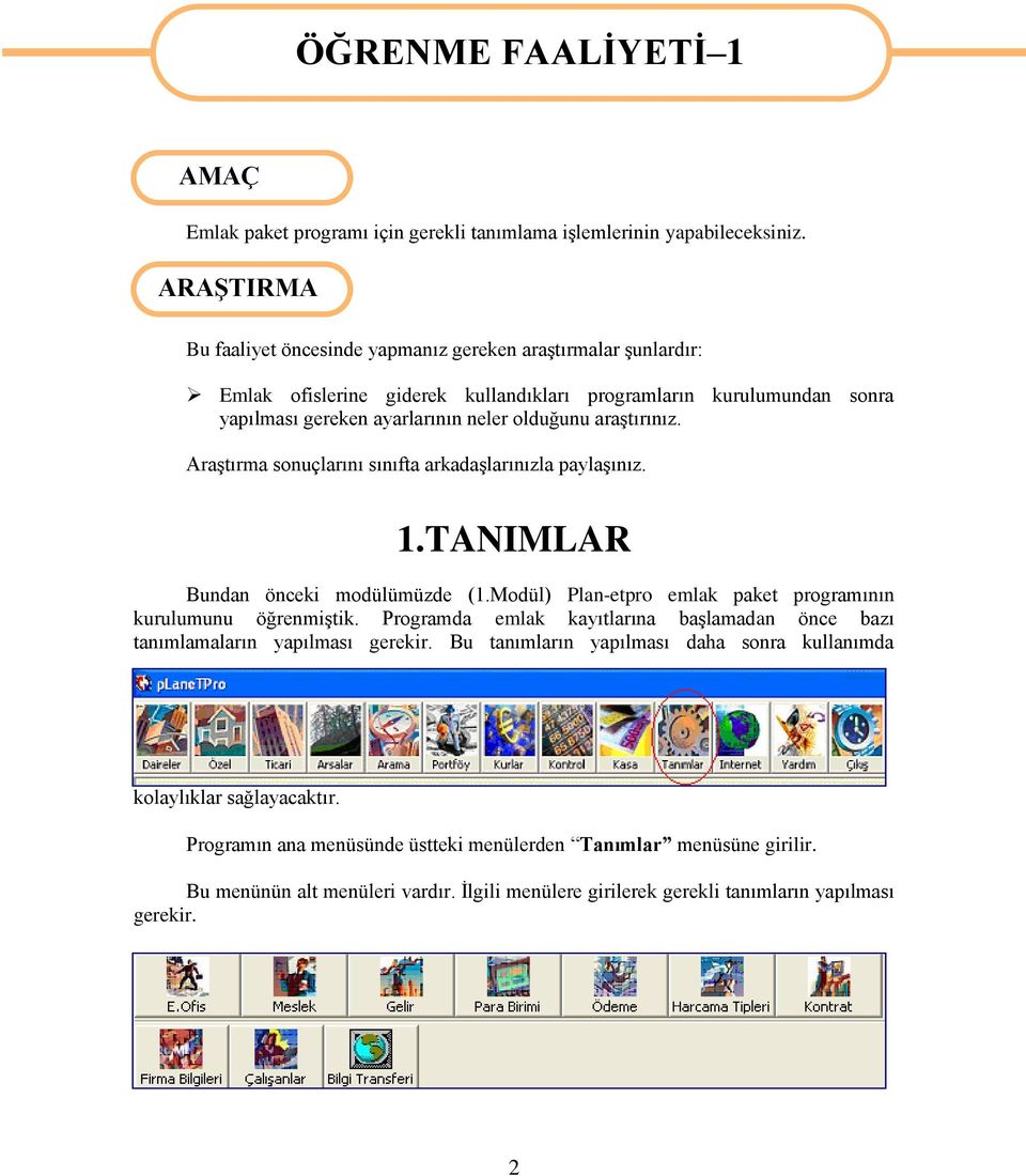 araģtırınız. AraĢtırma sonuçlarını sınıfta arkadaģlarınızla paylaģınız. 1.TANIMLAR Bundan önceki modülümüzde (1.Modül) Plan-etpro emlak paket programının kurulumunu öğrenmiģtik.