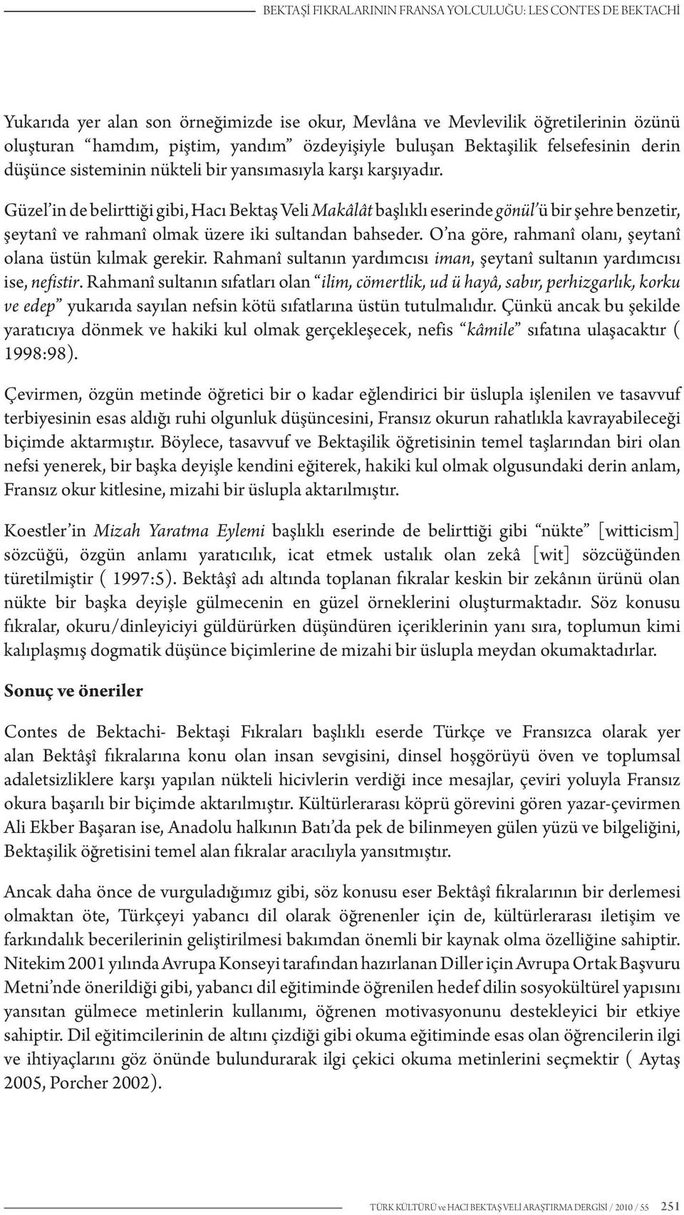 Güzel in de belirttiği gibi, Hacı Bektaş Veli Makâlât başlıklı eserinde gönül ü bir şehre benzetir, şeytanî ve rahmanî olmak üzere iki sultandan bahseder.