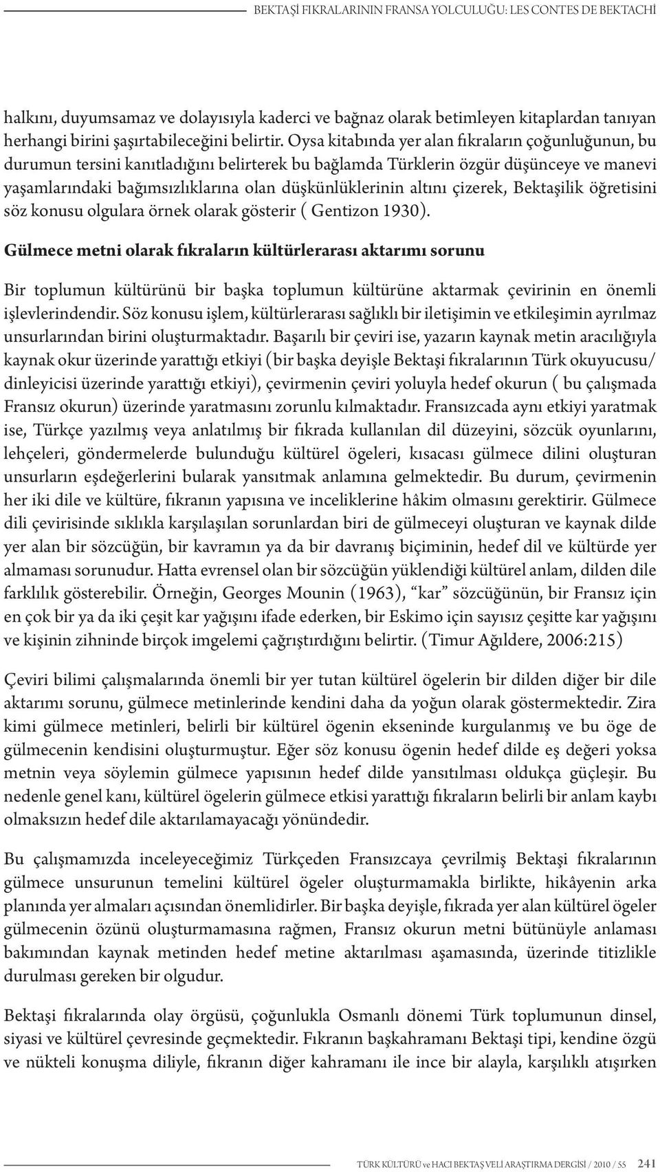 altını çizerek, Bektaşilik öğretisini söz konusu olgulara örnek olarak gösterir ( Gentizon 1930).