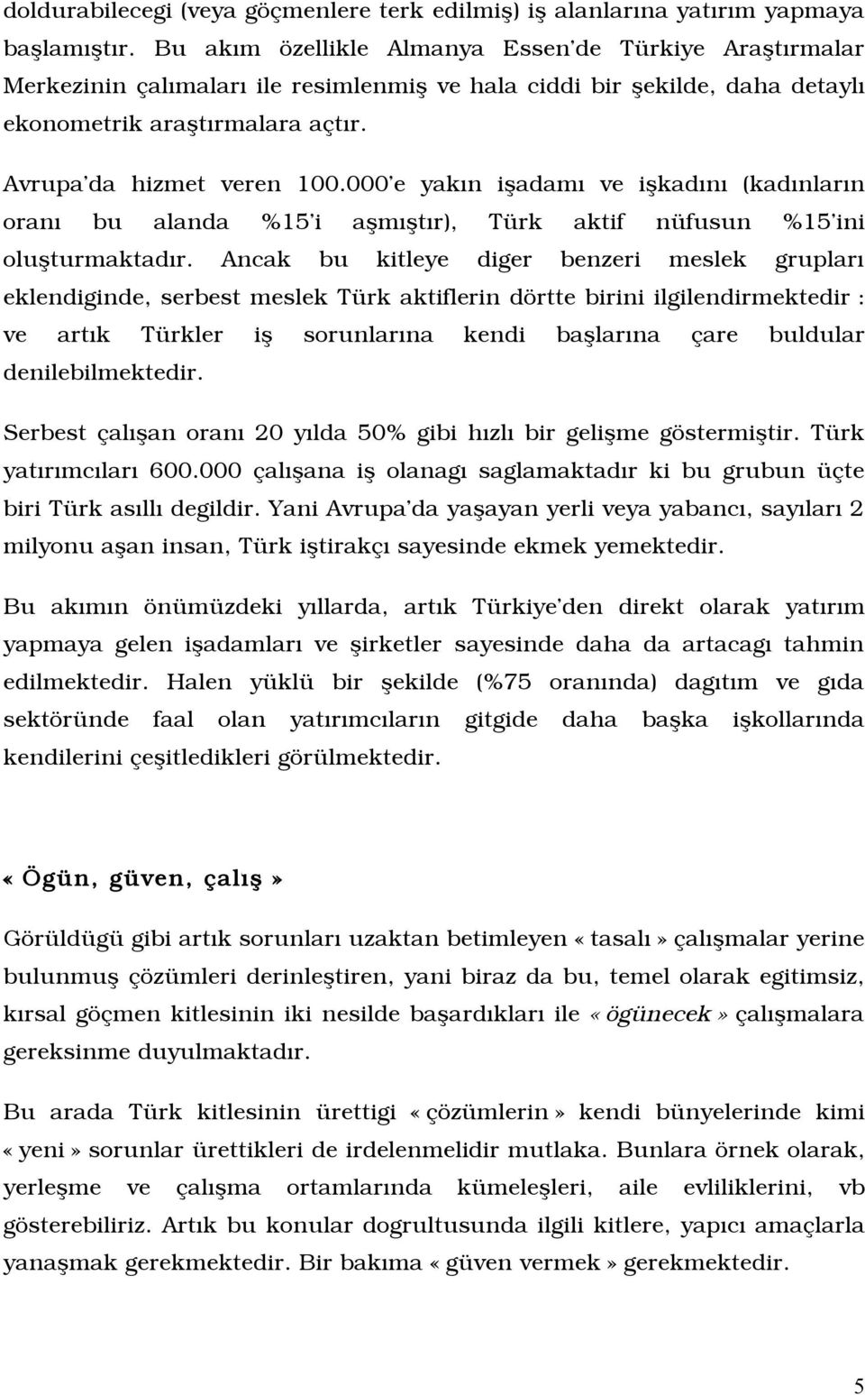 000 e yakîn iòadamî ve iòkadînî (kadînlarîn oranî bu alanda %15 i aòmîòtîr), Türk aktif nüfusun %15 ini oluòturmaktadîr.