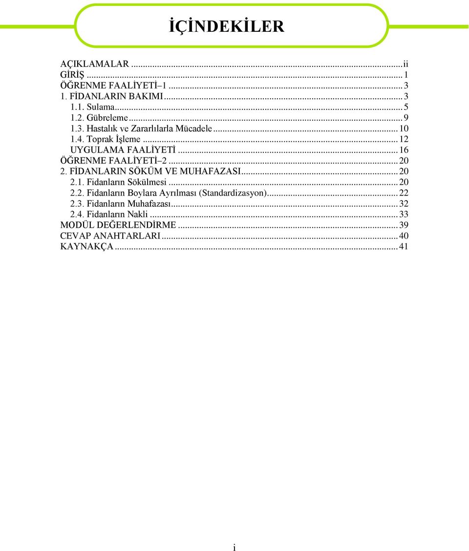 FĠDANLARIN SÖKÜM VE MUHAFAZASI... 20 2.1. Fidanların Sökülmesi... 20 2.2. Fidanların Boylara Ayrılması (Standardizasyon)... 22 2.