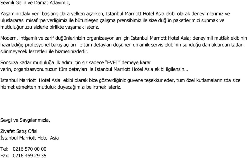 Modern, ihtişamlı ve zarif düğünlerinizin organizasyonları için Istanbul Marriott Hotel Asia; deneyimli mutfak ekibinin hazırladığı; profesyonel bakış açıları ile tüm detayları düşünen dinamik servis