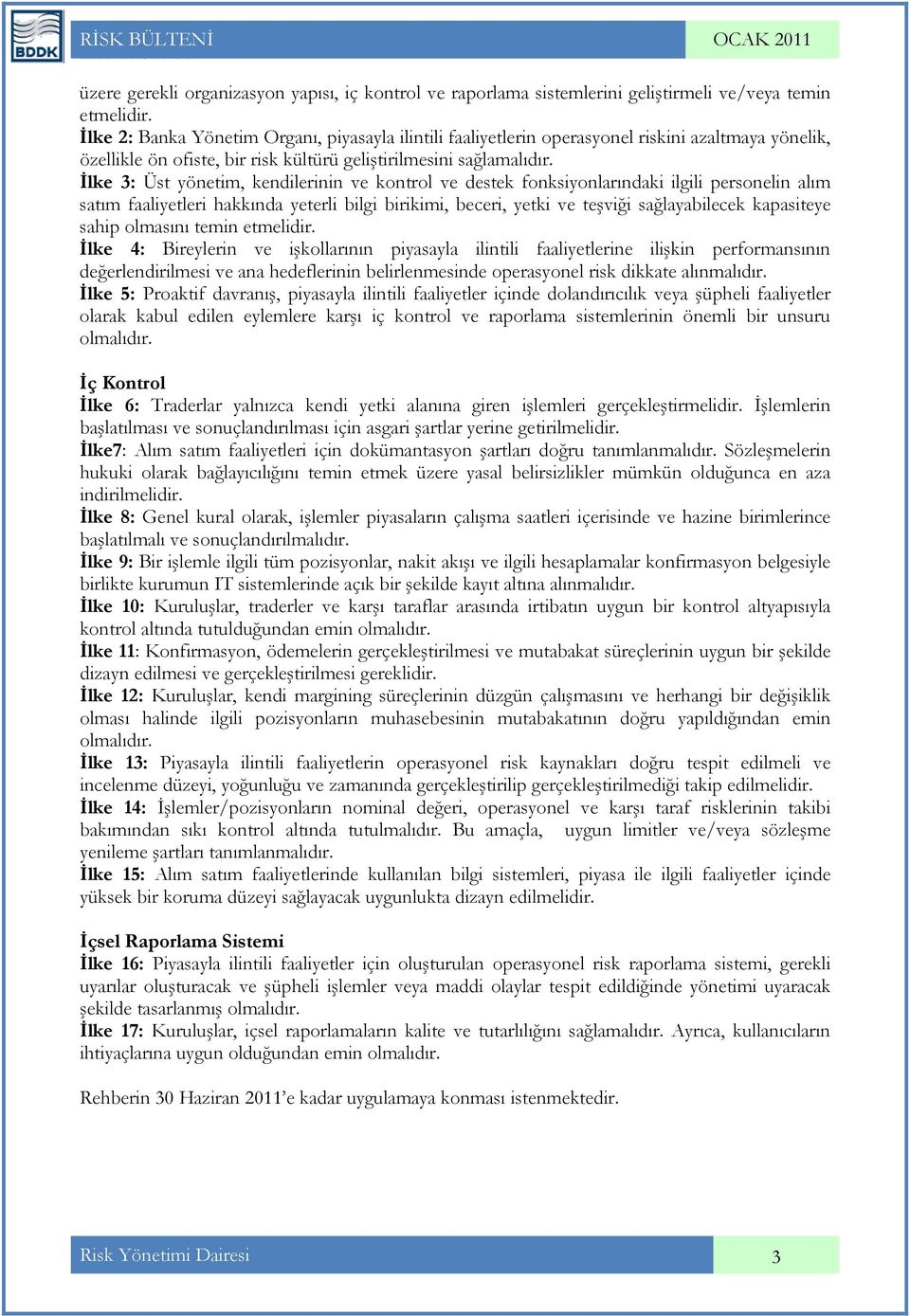 İlke 3: Üst yönetim, kendilerinin ve kontrol ve destek fonksiyonlarındaki ilgili personelin alım satım faaliyetleri hakkında yeterli bilgi birikimi, beceri, yetki ve teşviği sağlayabilecek kapasiteye