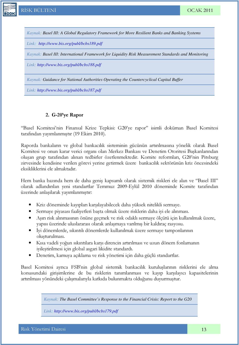 pdf Kaynak: Guidance for National Authorities Operating the Countercyclical Capital Buffer Link: http://www.bis.org/publ/bcbs187.pdf 2.