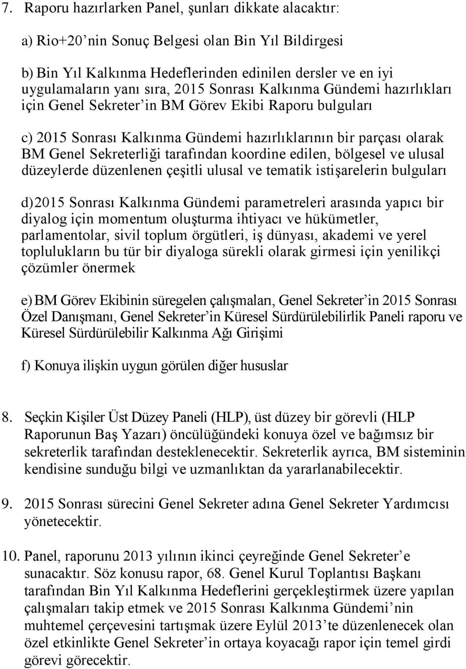 koordine edilen, bölgesel ve ulusal düzeylerde düzenlenen çeşitli ulusal ve tematik istişarelerin bulguları d) 2015 Sonrası Kalkınma Gündemi parametreleri arasında yapıcı bir diyalog için momentum