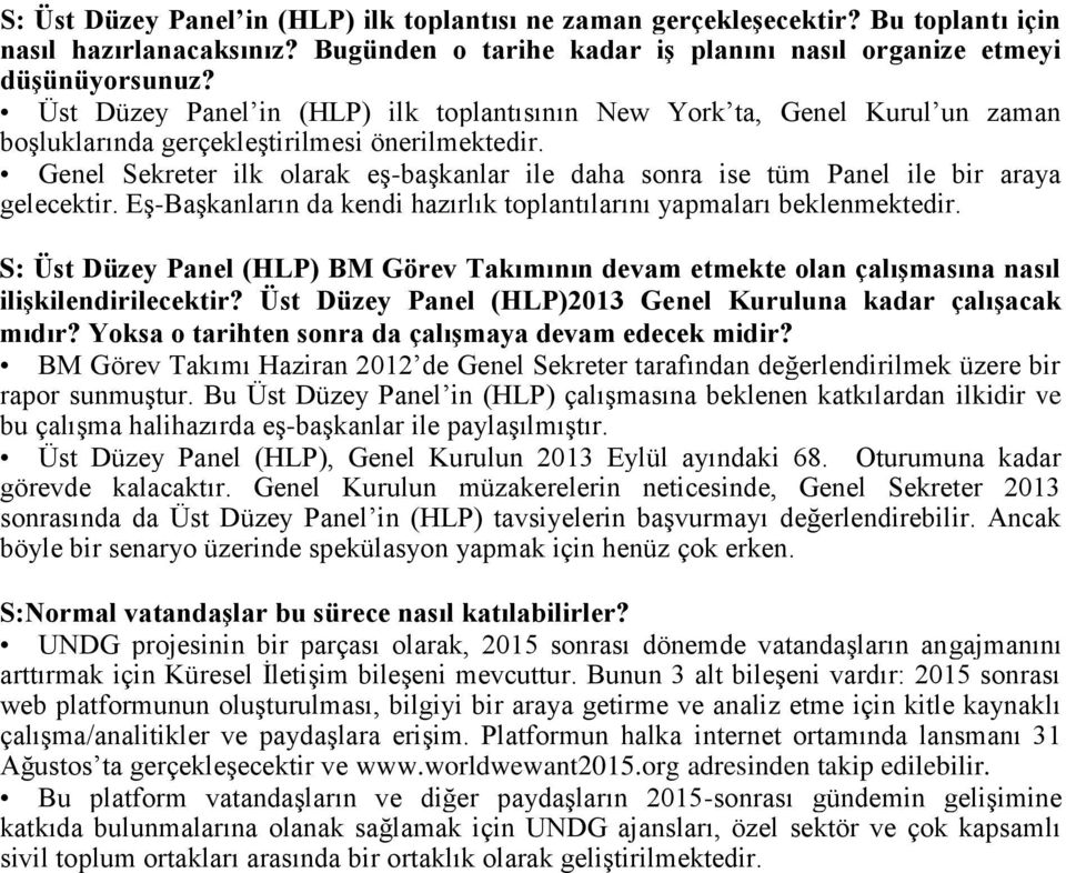 Genel Sekreter ilk olarak eş-başkanlar ile daha sonra ise tüm Panel ile bir araya gelecektir. Eş-Başkanların da kendi hazırlık toplantılarını yapmaları beklenmektedir.