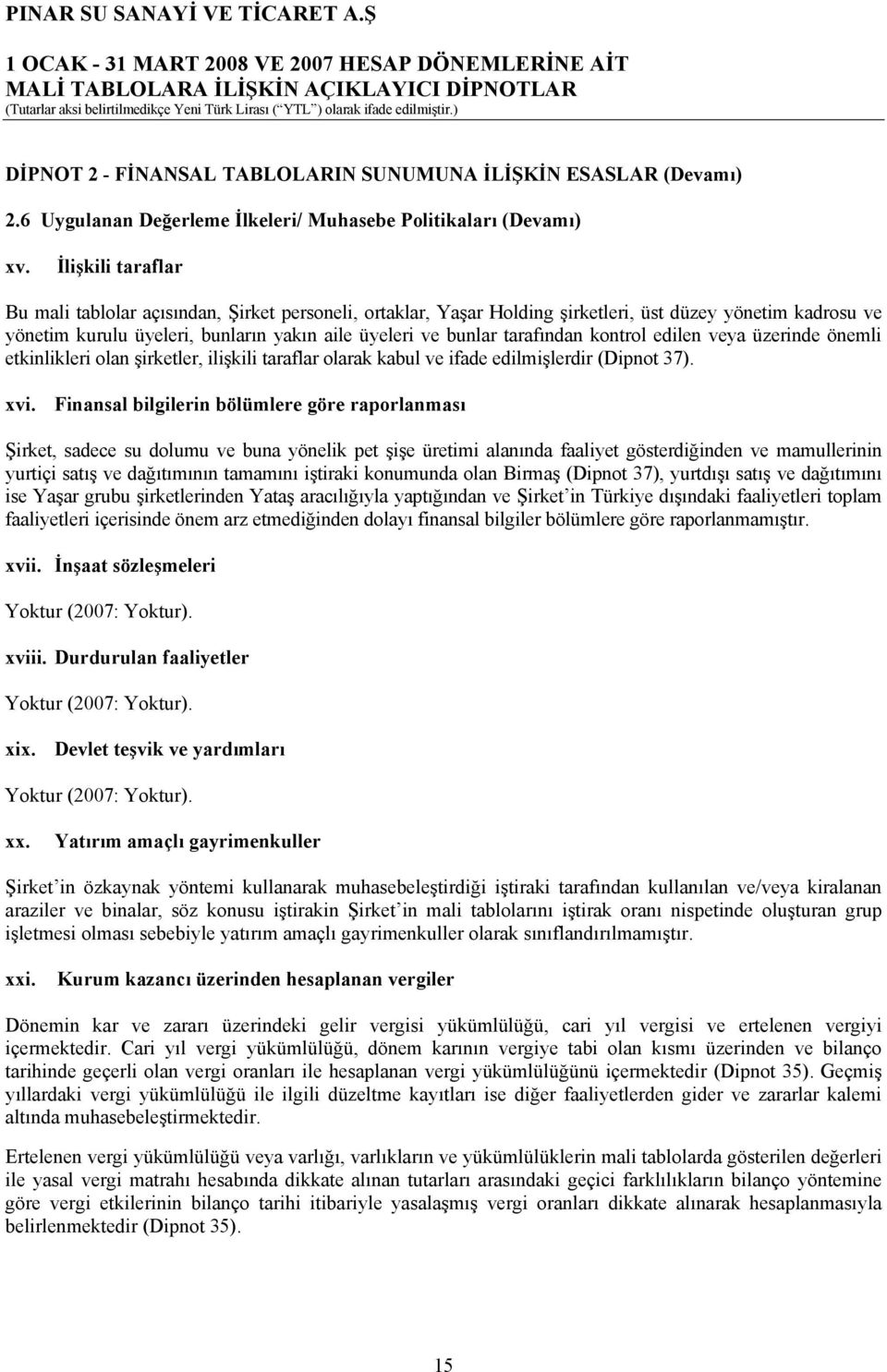 tarafından kontrol edilen veya üzerinde önemli etkinlikleri olan şirketler, ilişkili taraflar olarak kabul ve ifade edilmişlerdir (Dipnot 37). xvi.