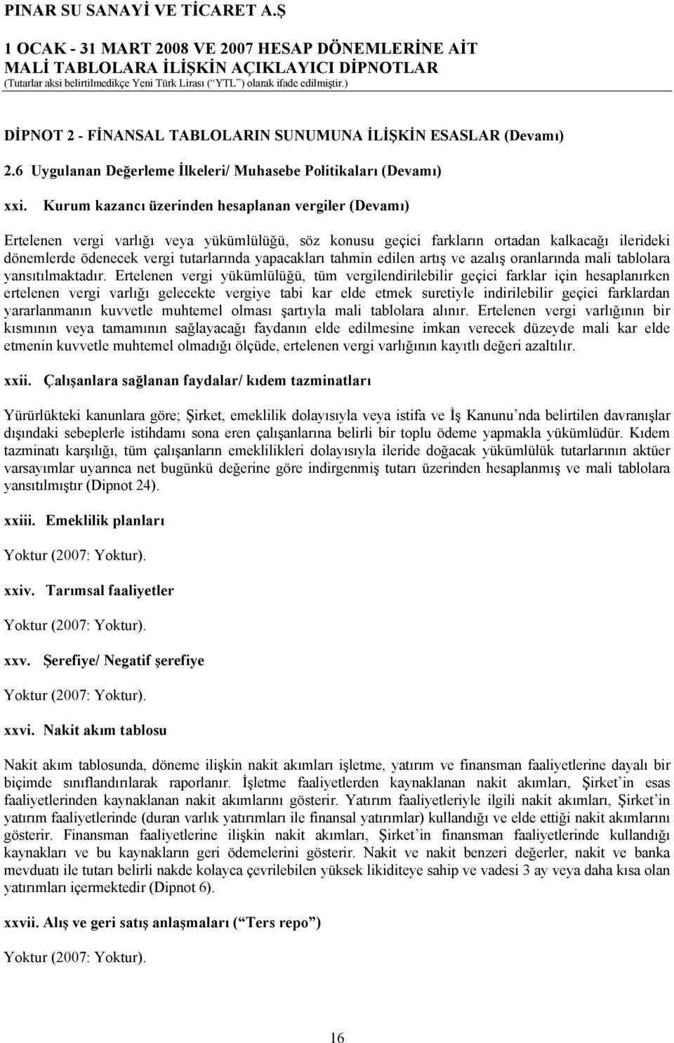 yapacakları tahmin edilen artış ve azalış oranlarında mali tablolara yansıtılmaktadır.