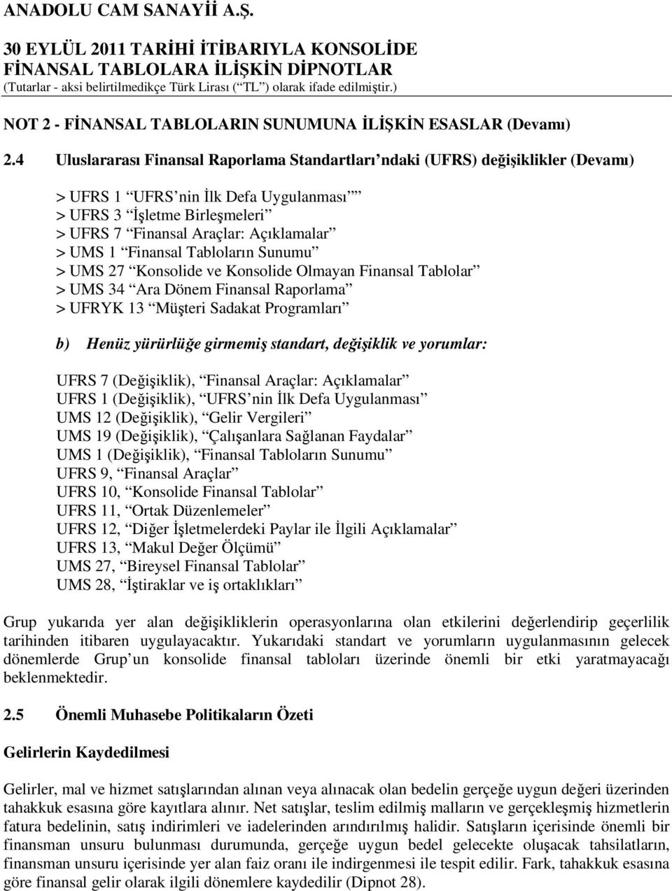 Finansal Tabloların Sunumu > UMS 27 Konsolide ve Konsolide Olmayan Finansal Tablolar > UMS 34 Ara Dönem Finansal Raporlama > UFRYK 13 Müşteri Sadakat Programları b) Henüz yürürlüğe girmemiş standart,