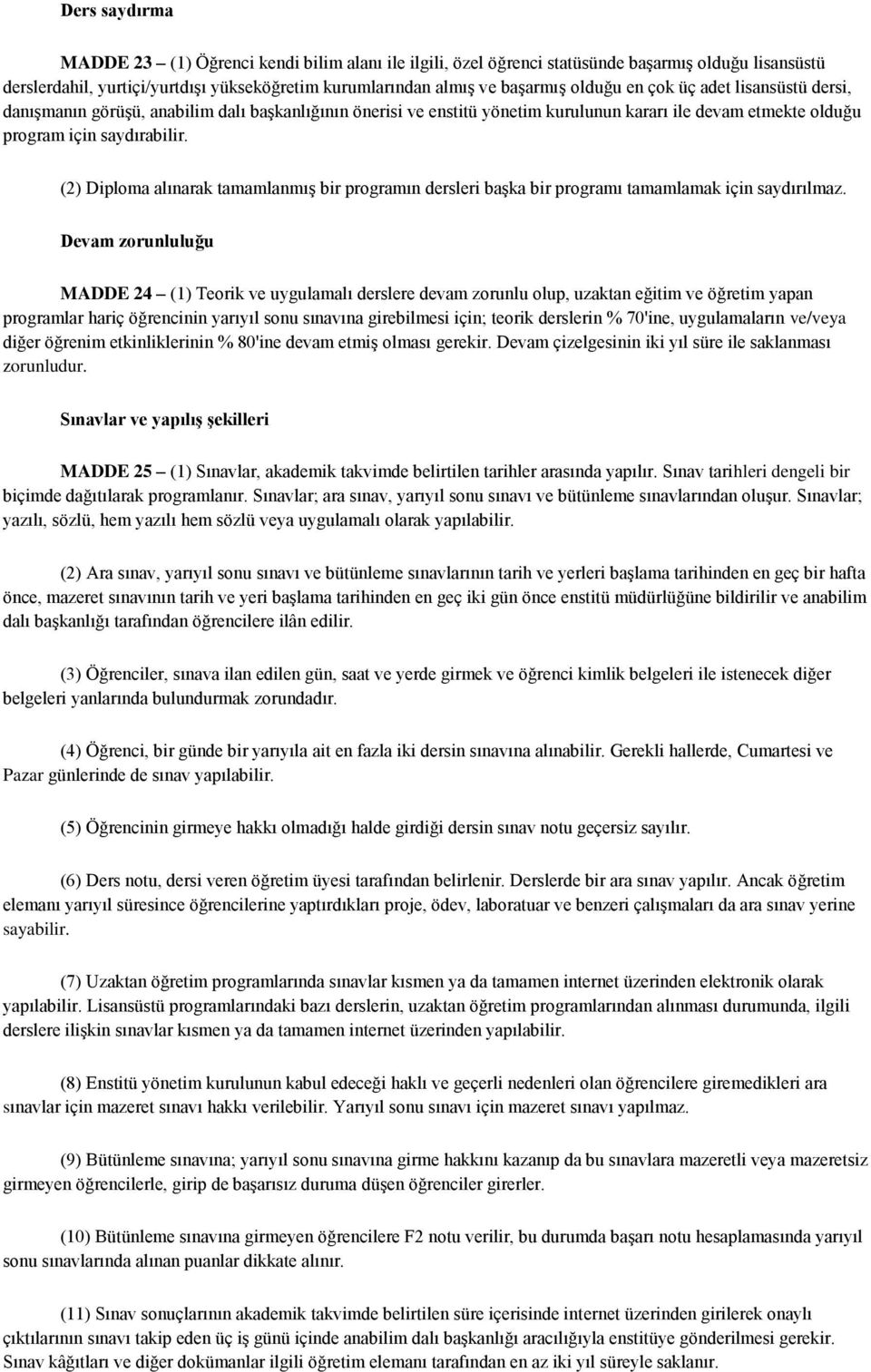 (2) Diploma alınarak tamamlanmış bir programın dersleri başka bir programı tamamlamak için saydırılmaz.