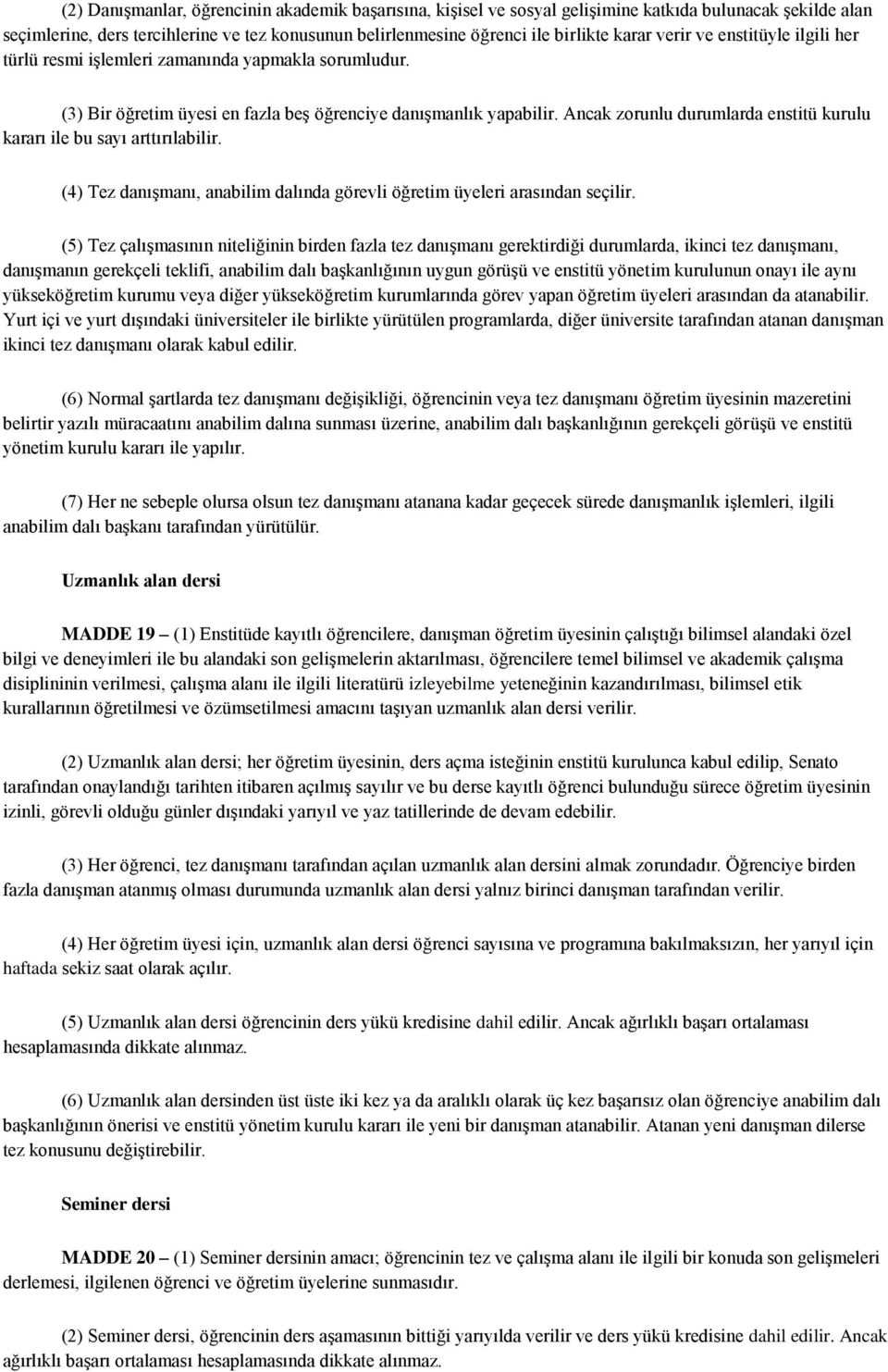 Ancak zorunlu durumlarda enstitü kurulu kararı ile bu sayı arttırılabilir. (4) Tez danışmanı, anabilim dalında görevli öğretim üyeleri arasından seçilir.