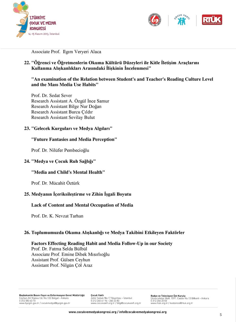 Teacher's Reading Culture Level and the Mass Media Use Habits" Prof. Dr. Sedat Sever Research Assistant A.