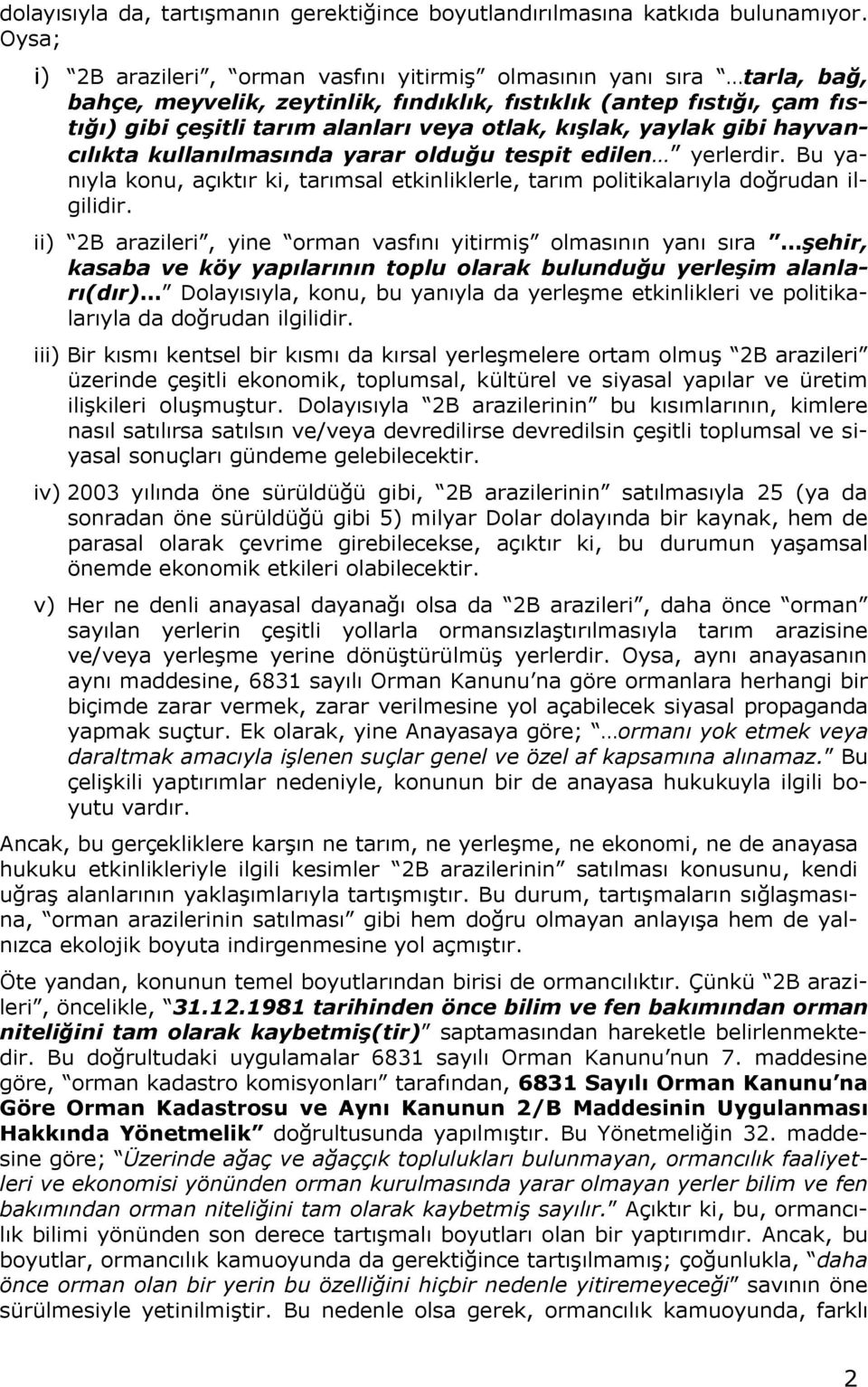 kışlak, yaylak gibi hayvancılıkta kullanılmasında yarar olduğu tespit edilen yerlerdir. Bu yanıyla konu, açıktır ki, tarımsal etkinliklerle, tarım politikalarıyla doğrudan ilgilidir.