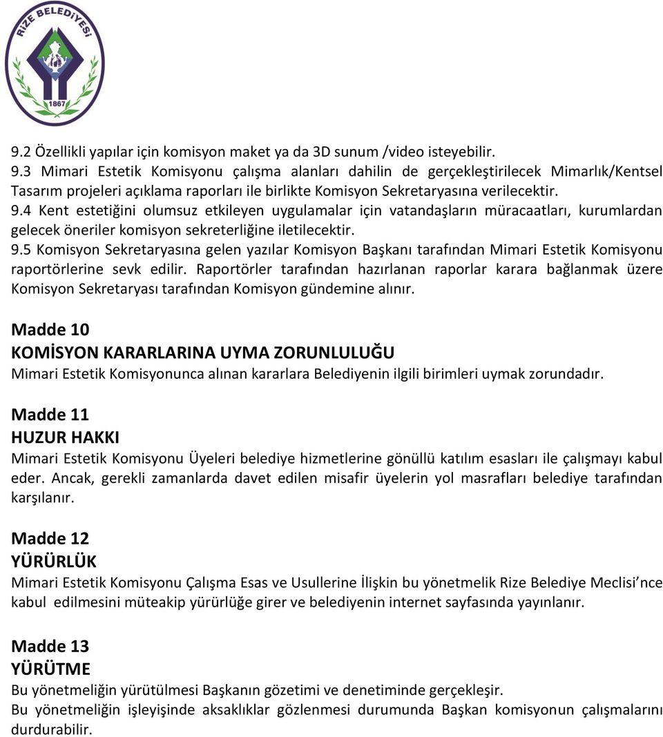 4 Kent estetiğini olumsuz etkileyen uygulamalar için vatandaşların müracaatları, kurumlardan gelecek öneriler komisyon sekreterliğine iletilecektir. 9.