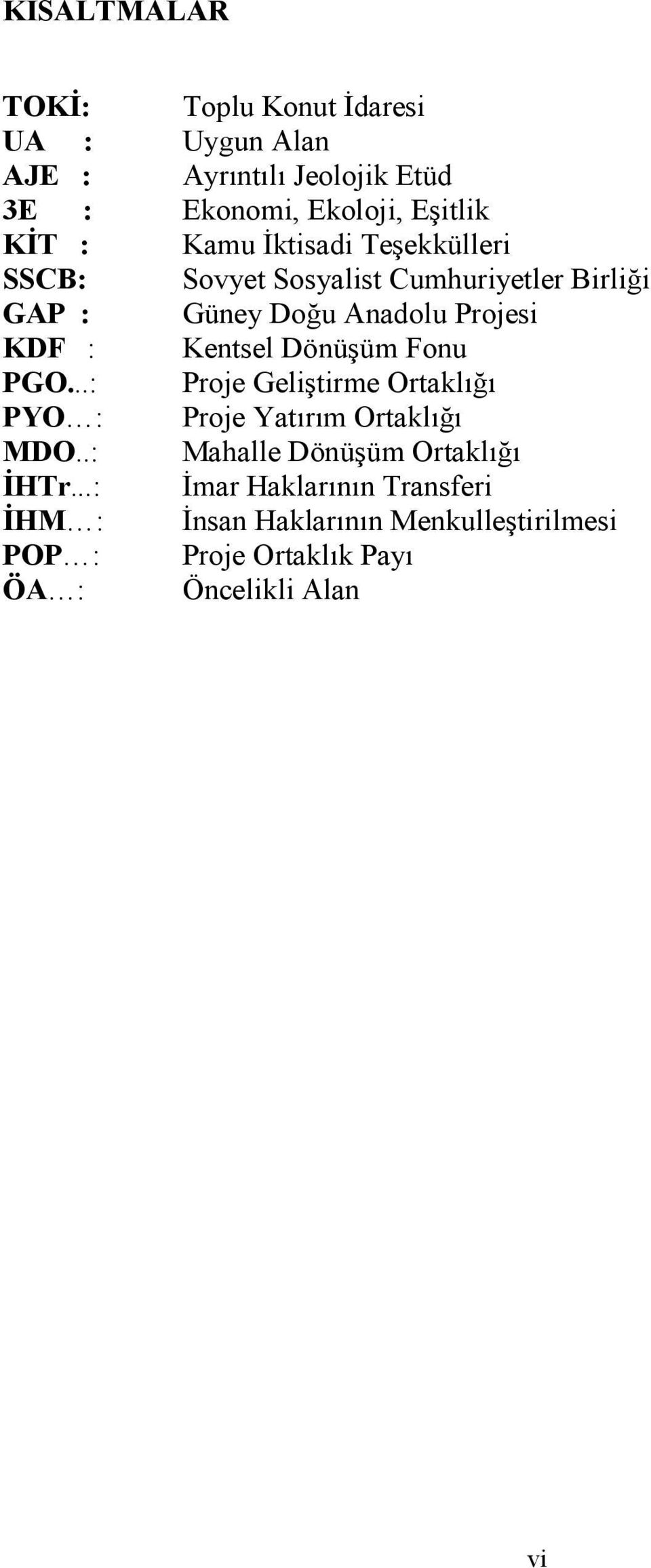 Kentsel Dönüşüm Fonu PGO...: Proje Geliştirme Ortaklığı PYO : Proje Yatırım Ortaklığı MDO.