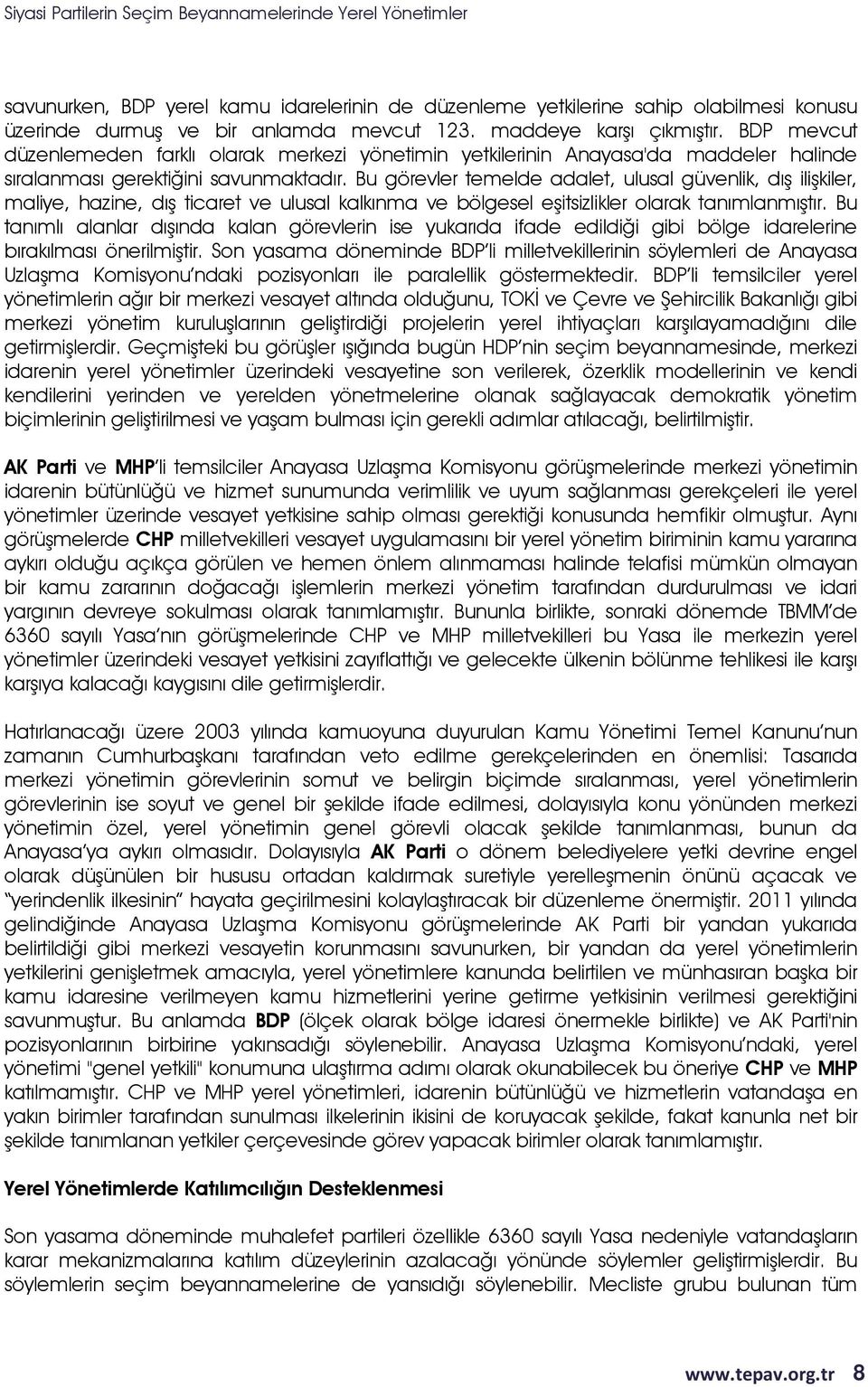 Bu görevler temelde adalet, ulusal güvenlik, dış ilişkiler, maliye, hazine, dış ticaret ve ulusal kalkınma ve bölgesel eşitsizlikler olarak tanımlanmıştır.